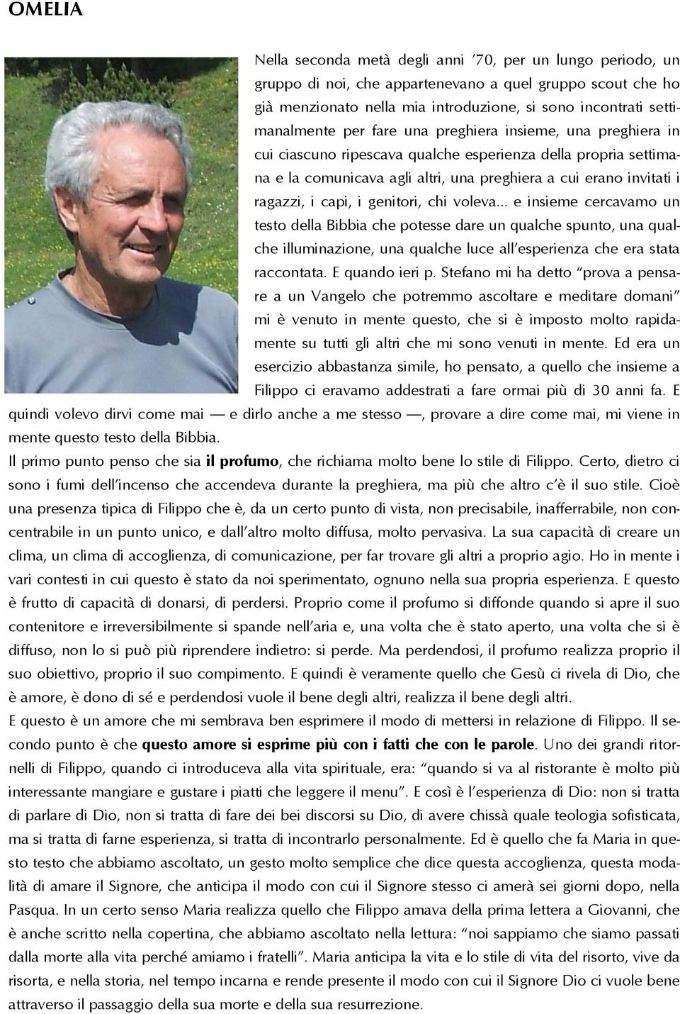 genitori, chi voleva e insieme cercavamo un testo della Bibbia che potesse dare un qualche spunto, una qualche illuminazione, una qualche luce all esperienza che era stata raccontata. E quando ieri p.