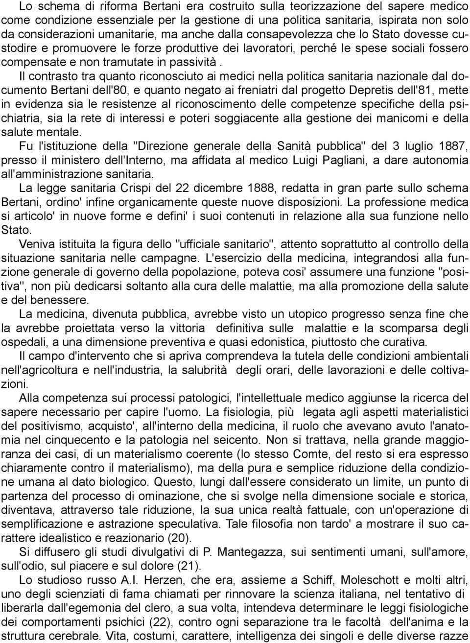 Il contrasto tra quanto riconosciuto ai medici nella politica sanitaria nazionale dal documento Bertani dell'80, e quanto negato ai freniatri dal progetto Depretis dell'81, mette in evidenza sia le