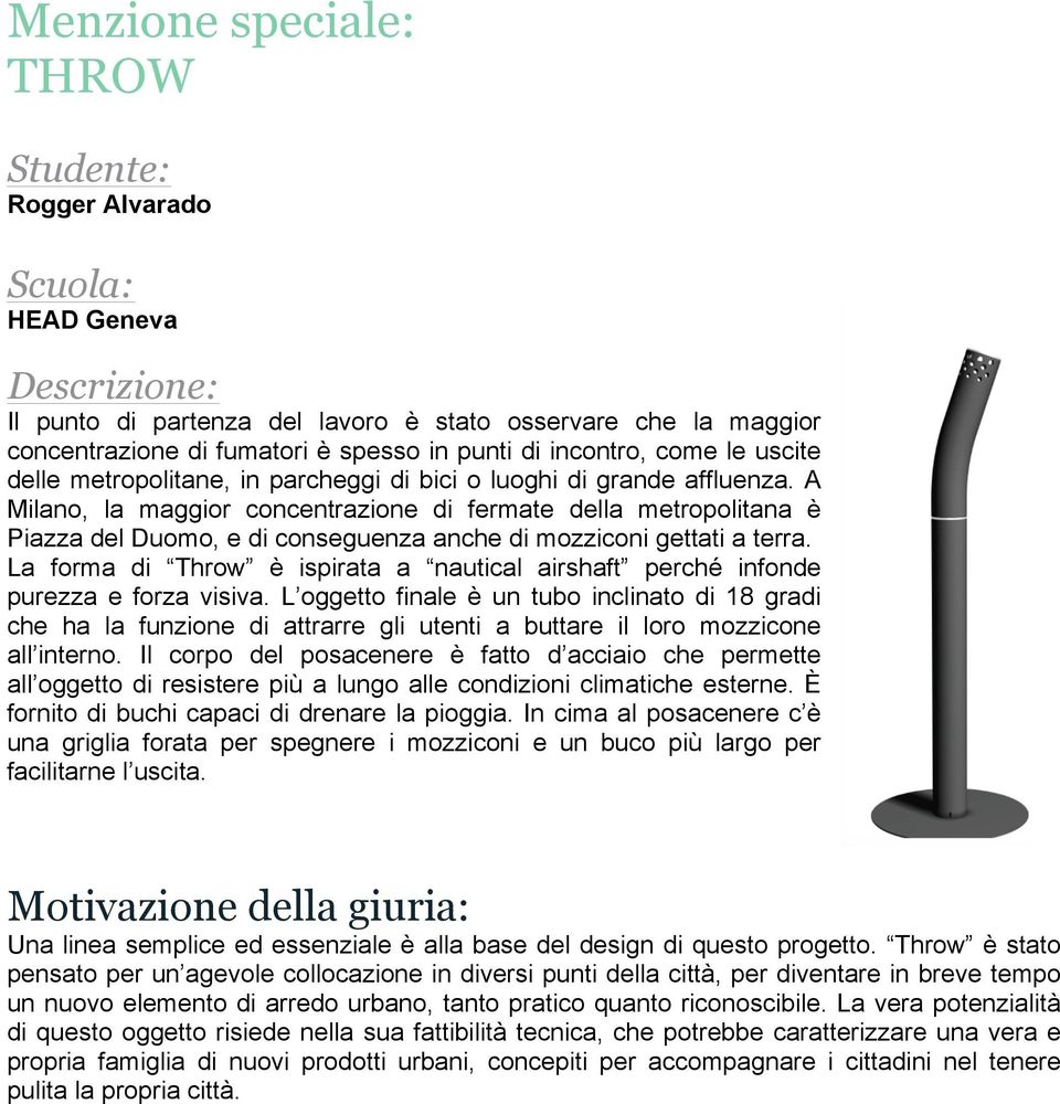 A Milano, la maggior concentrazione di fermate della metropolitana è Piazza del Duomo, e di conseguenza anche di mozziconi gettati a terra.