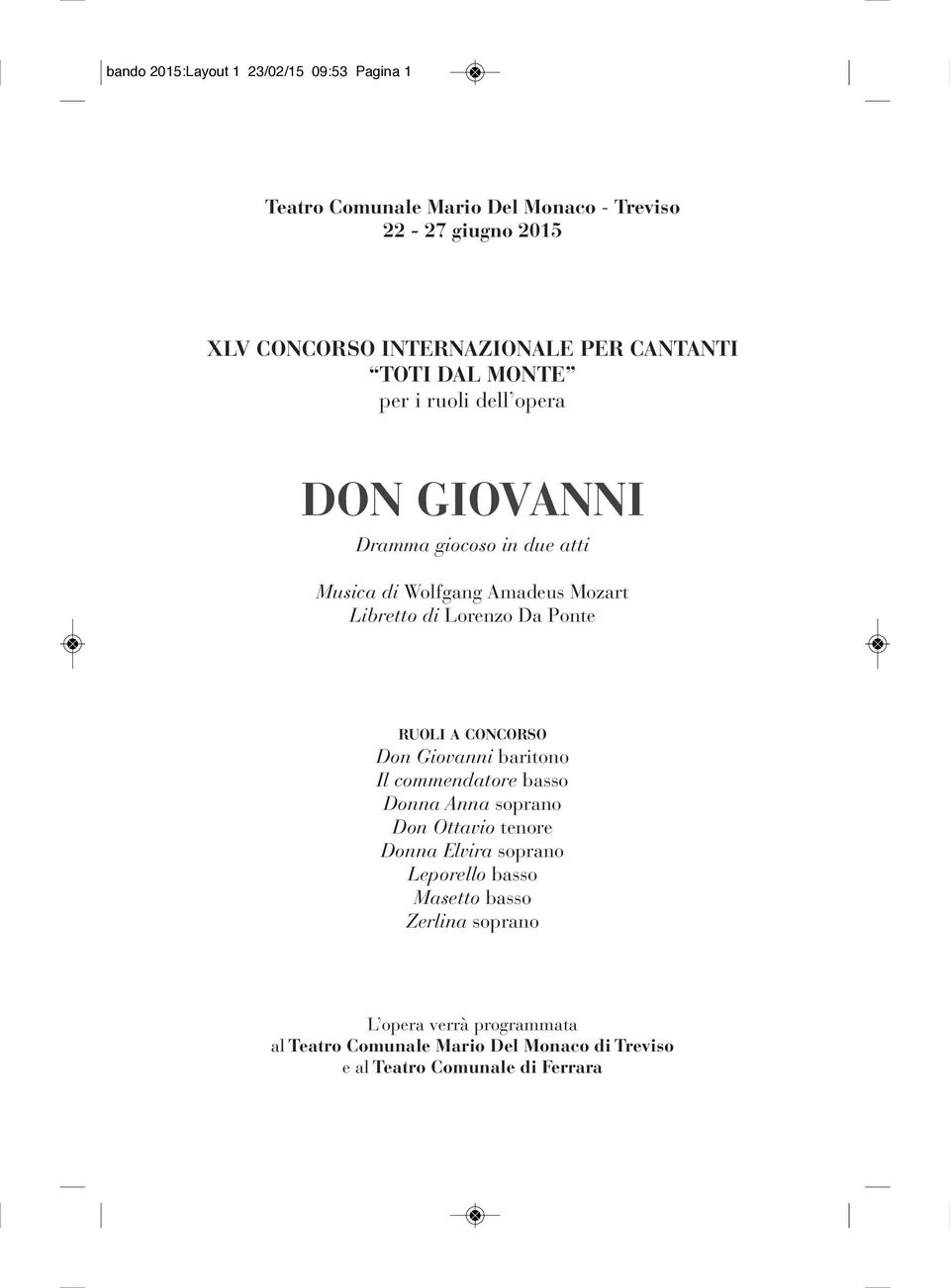 Lorenzo Da Ponte ruoli a concorso Don Giovanni baritono Il commendatore basso Donna Anna soprano Don Ottavio tenore Donna Elvira soprano