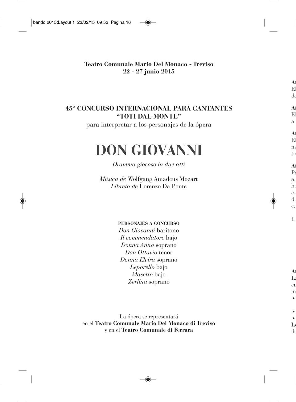 PErsonajEs a concurso Don Giovanni barítono Il commendatore bajo Donna Anna soprano Don Ottavio tenor Donna Elvira soprano Leporello bajo Masetto bajo Zerlina