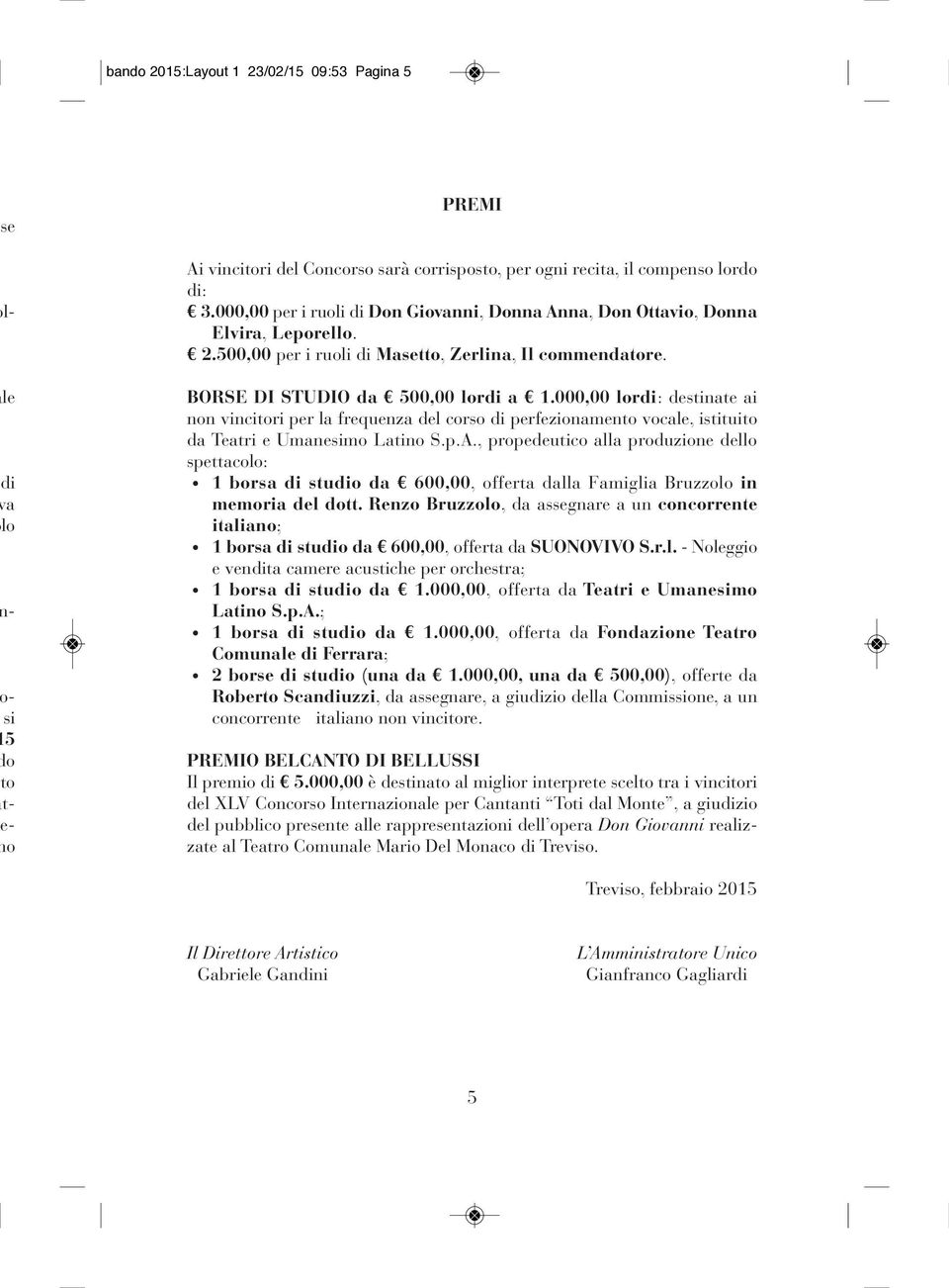 000,00 lordi: destinate ai non vincitori per la frequenza del corso di perfezionamento vocale, istituito da Teatri e Umanesimo Latino S.p.A.