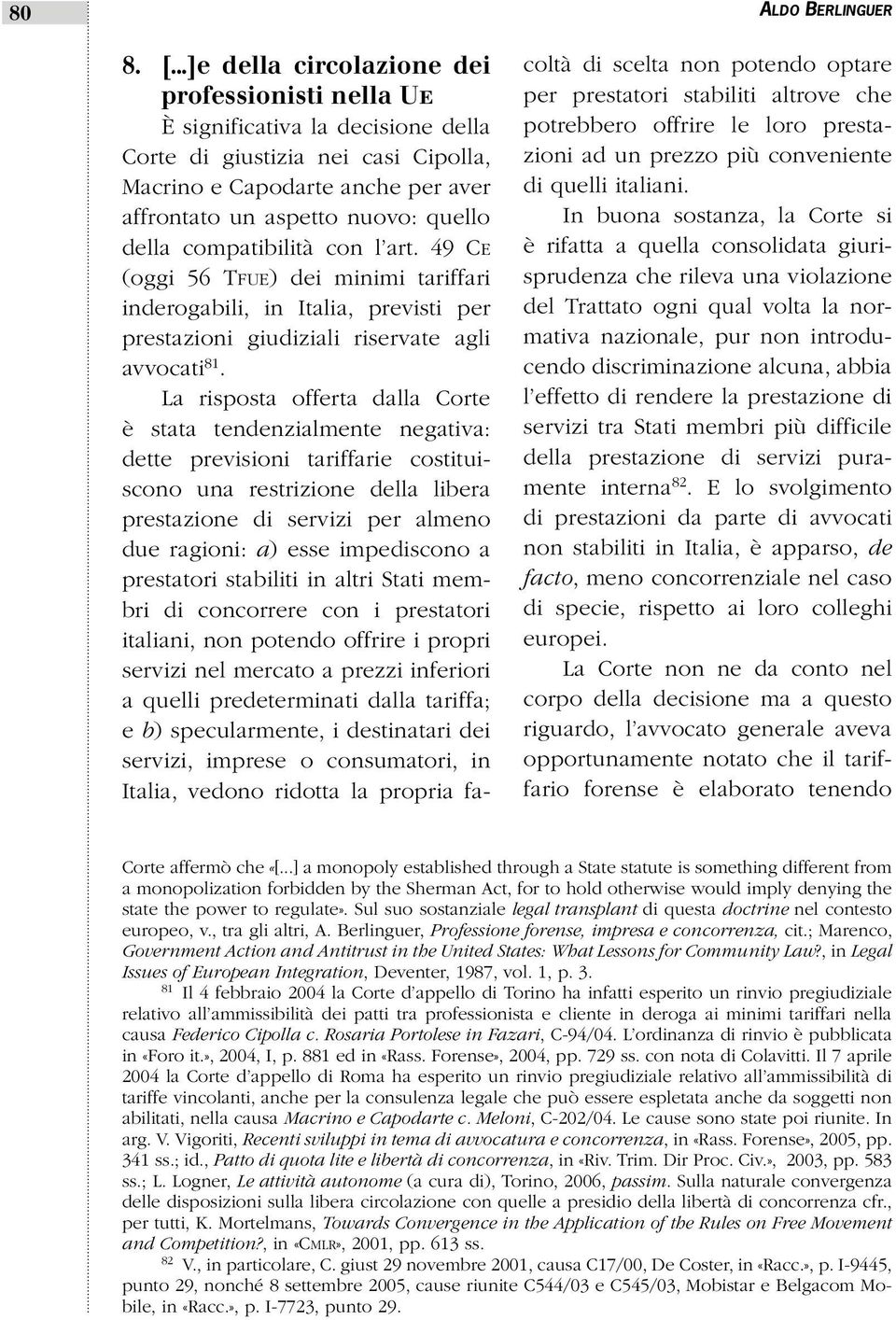 della compatibilità con l art. 49 CE (oggi 56 TFUE) dei minimi tariffari inderogabili, in Italia, previsti per prestazioni giudiziali riservate agli avvocati 81.