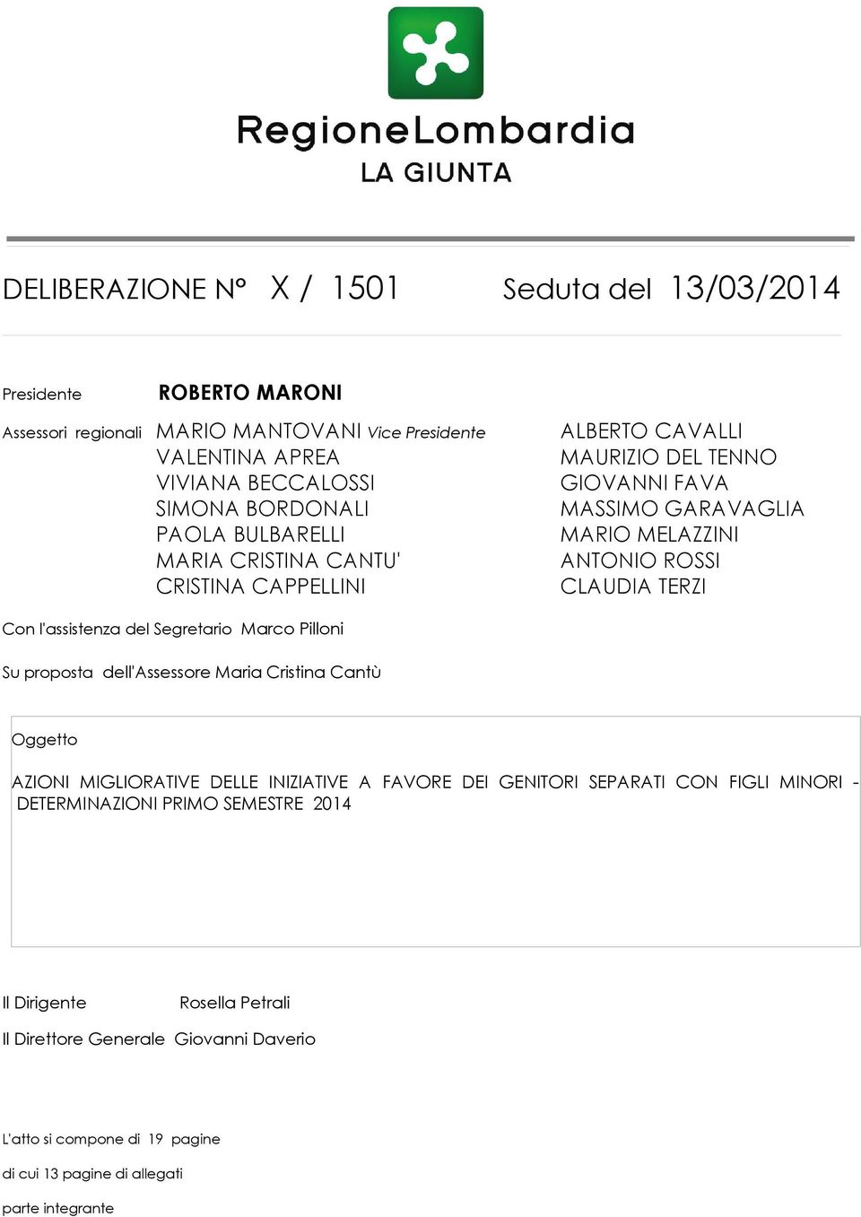 l'assistenza del Segretario Marco Pilloni Su proposta dell'assessore Maria Cristina Cantù Oggetto AZIONI MIGLIORATIVE DELLE INIZIATIVE A FAVORE DEI GENITORI SEPARATI CON FIGLI