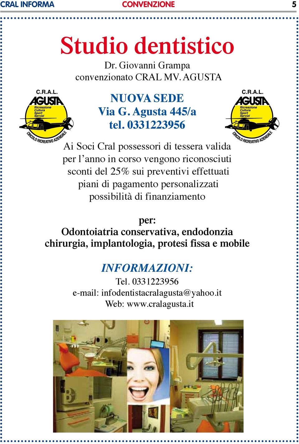 0331223956 Ai Soci Cral possessori di tessera valida per l anno in corso vengono riconosciuti sconti del 25% sui preventivi