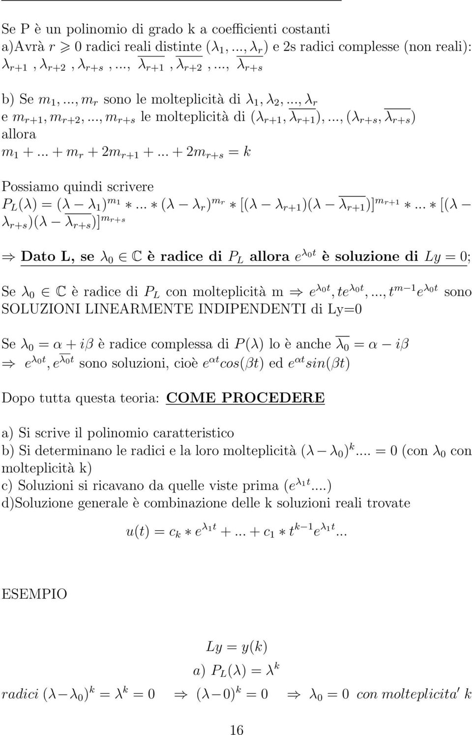 .. (λ λ r mr [(λ λ r (λ λ r ] m r... [(λ λ rs (λ λ rs ] m rs Dao L, se λ 0 C è radice di P L allora e λ 0 è soluione di L 0; Se λ 0 C è radice di P L con moleplicià m e λ 0, e λ 0,.