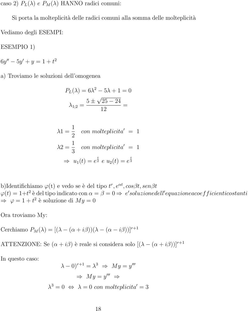 del ipo r, e α, cosβ, senβ ϕ( è del ipo indicao con α β 0 e soluionedell equaioneacoefficienicosani ϕ è soluione di M 0 Ora roviamo M: Cerchiamo