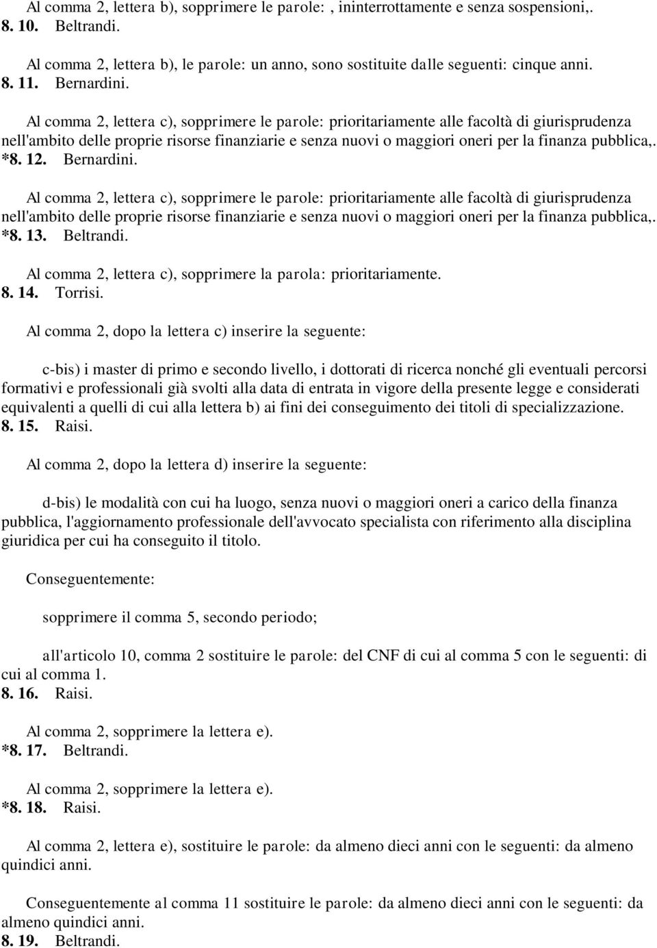 Al comma 2, lettera c), sopprimere le parole: prioritariamente alle facoltà di giurisprudenza nell'ambito delle proprie risorse finanziarie e senza nuovi o maggiori oneri per la finanza pubblica,. *8.