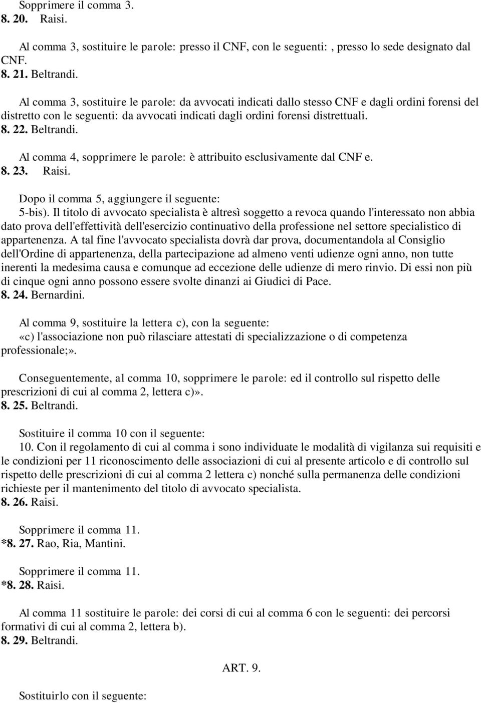 Al comma 4, sopprimere le parole: è attribuito esclusivamente dal CNF e. 8. 23. Raisi. Dopo il comma 5, aggiungere il seguente: 5-bis).