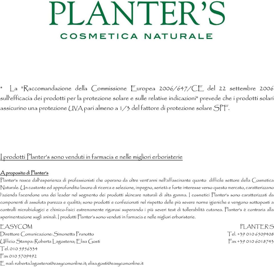 I prodotti Planter s sono venduti in farmacia e nelle migliori erboristerie A proposito di Planter s Planter's nasce dall'esperienza di professionisti che operano da oltre vent'anni nell affascinante