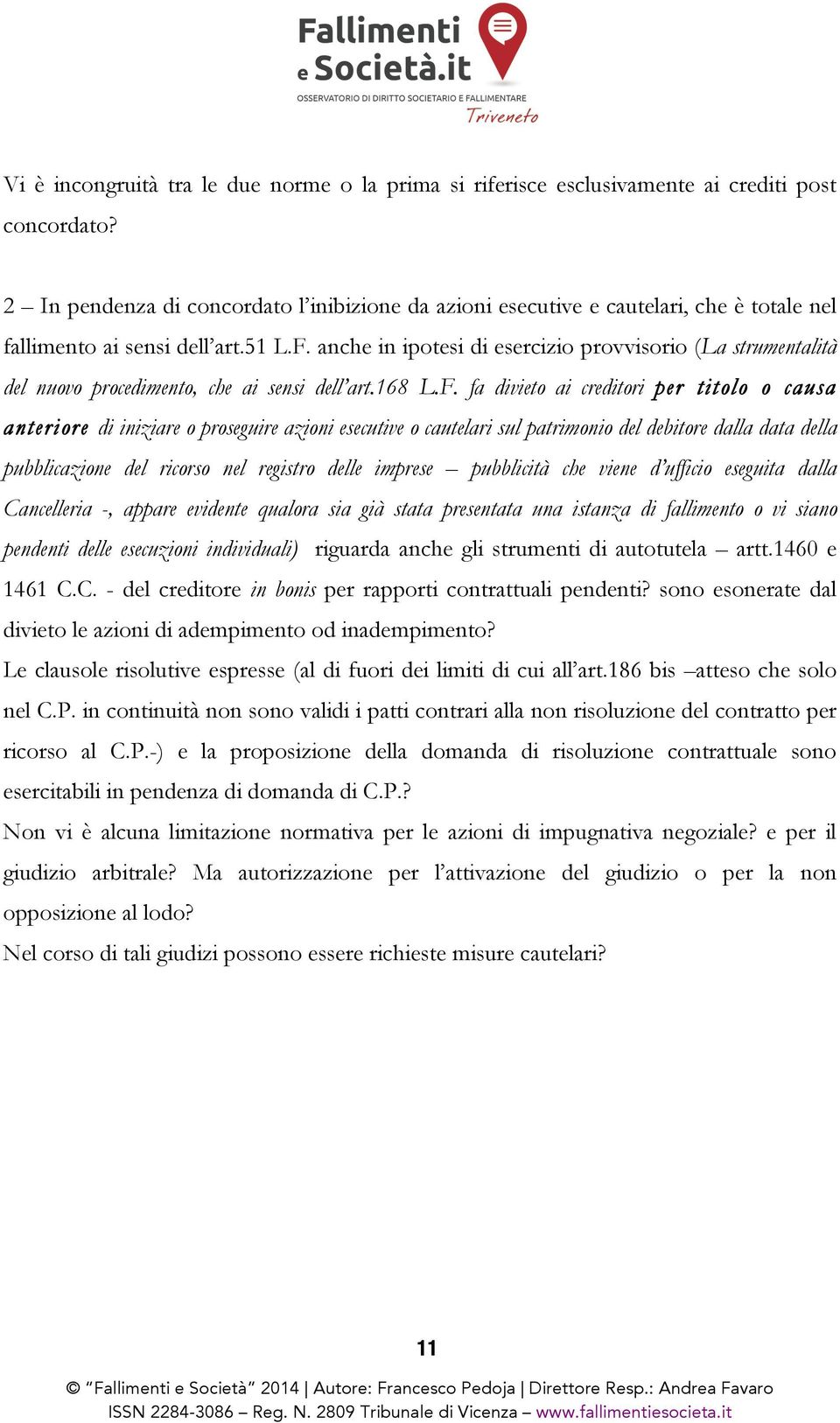 anche in ipotesi di esercizio provvisorio (La strumentalità del nuovo procedimento, che ai sensi dell art.168 L.F.