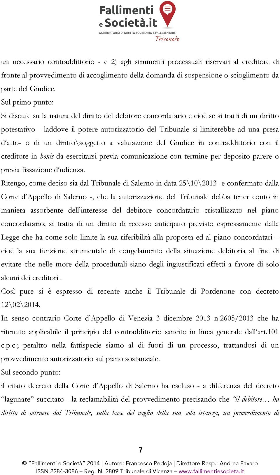 presa d atto- o di un diritto\soggetto a valutazione del Giudice in contraddittorio con il creditore in bonis da esercitarsi previa comunicazione con termine per deposito parere o previa fissazione d