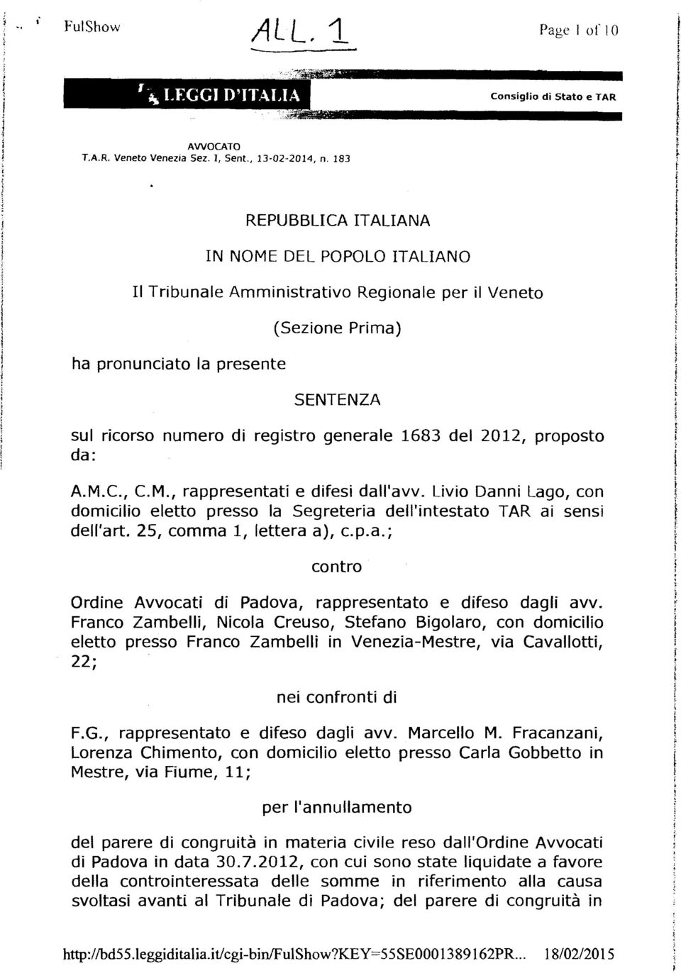 di registro generale 1683 del 2012, proposto da: A.M.C., C.M., rappresentati e difesi dall'avv. Livio Danni Lago, con domicilio eletto presso la Segreteria dell'intestato TAR ai sensi dell'art.