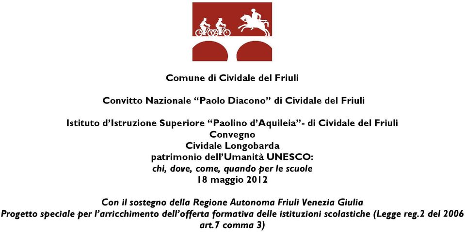 chi, dove, come, quando per le scuole 18 maggio 2012 Con il sostegno della Regione Autonoma Friuli Venezia Giulia