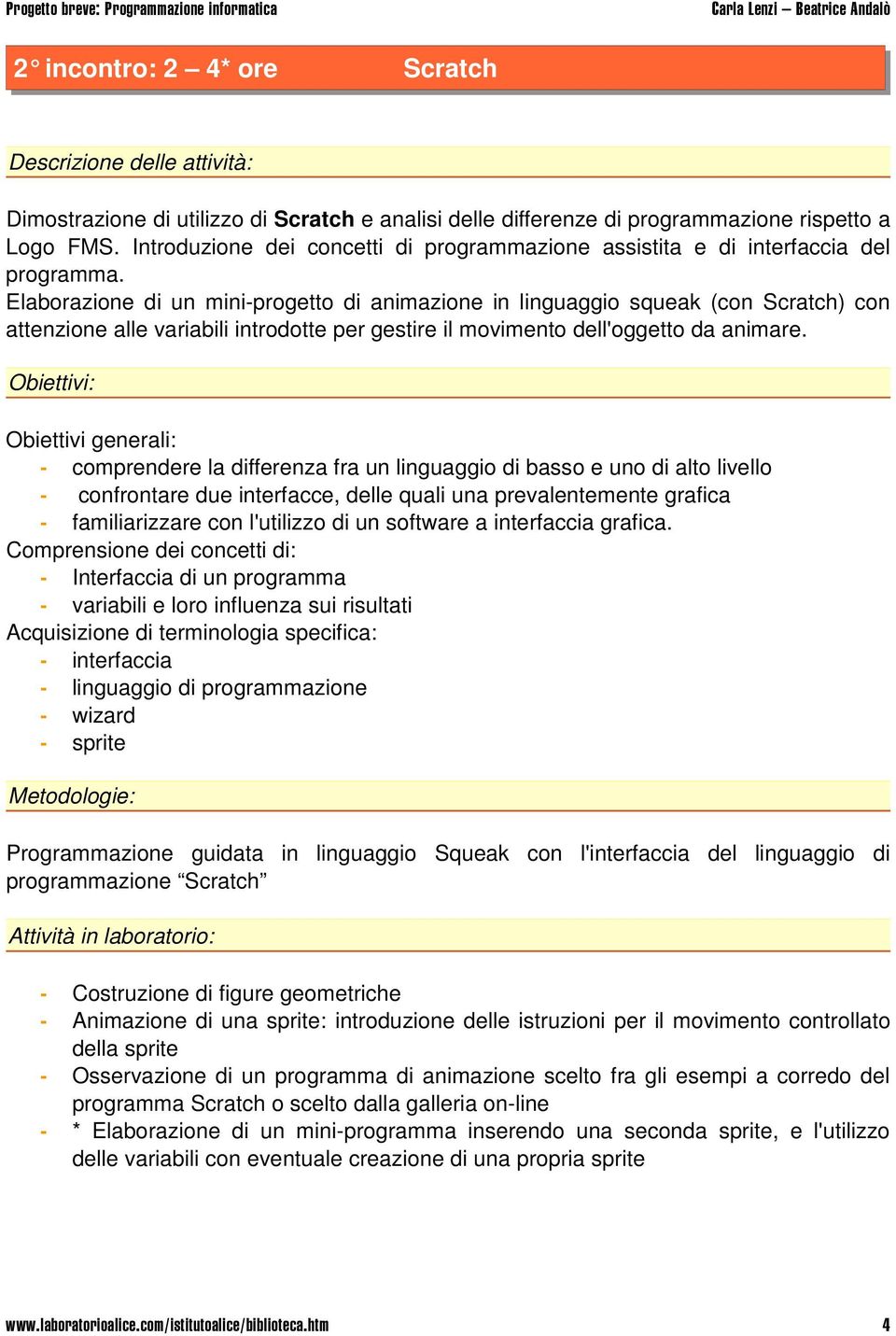 Elaborazione di un mini-progetto di animazione in linguaggio squeak (con Scratch) con attenzione alle variabili introdotte per gestire il movimento dell'oggetto da animare.