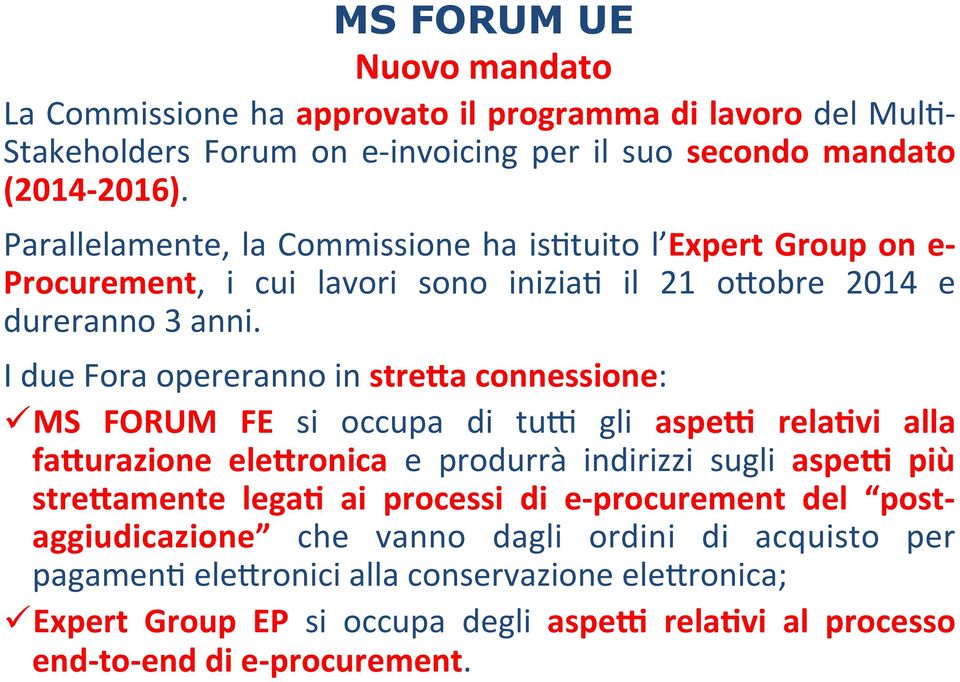 I due Fora opereranno in strefa connessione: ü MS FORUM FE si occupa di tu: gli aspei reladvi alla fafurazione elefronica e produrrà indirizzi sugli aspei più strefamente legad