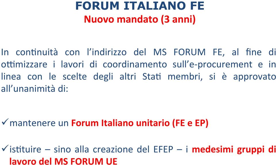 degli altri Sta# membri, si è approvato all unanimità di: ü mantenere un Forum Italiano