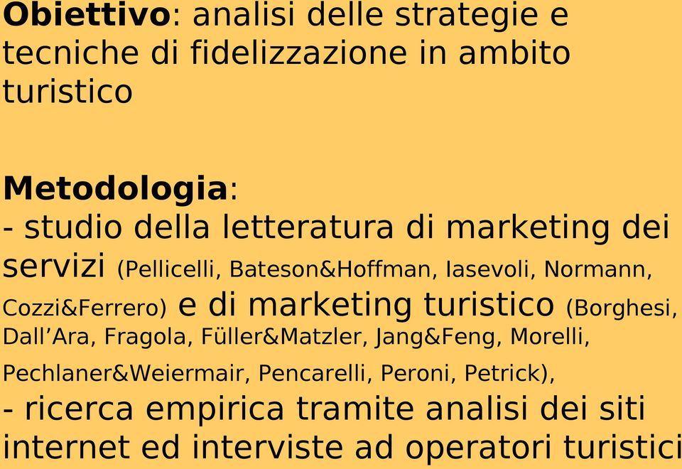 di marketing turistico (Borghesi, Dall Ara, Fragola, Füller&Matzler, Jang&Feng, Morelli, Pechlaner&Weiermair,