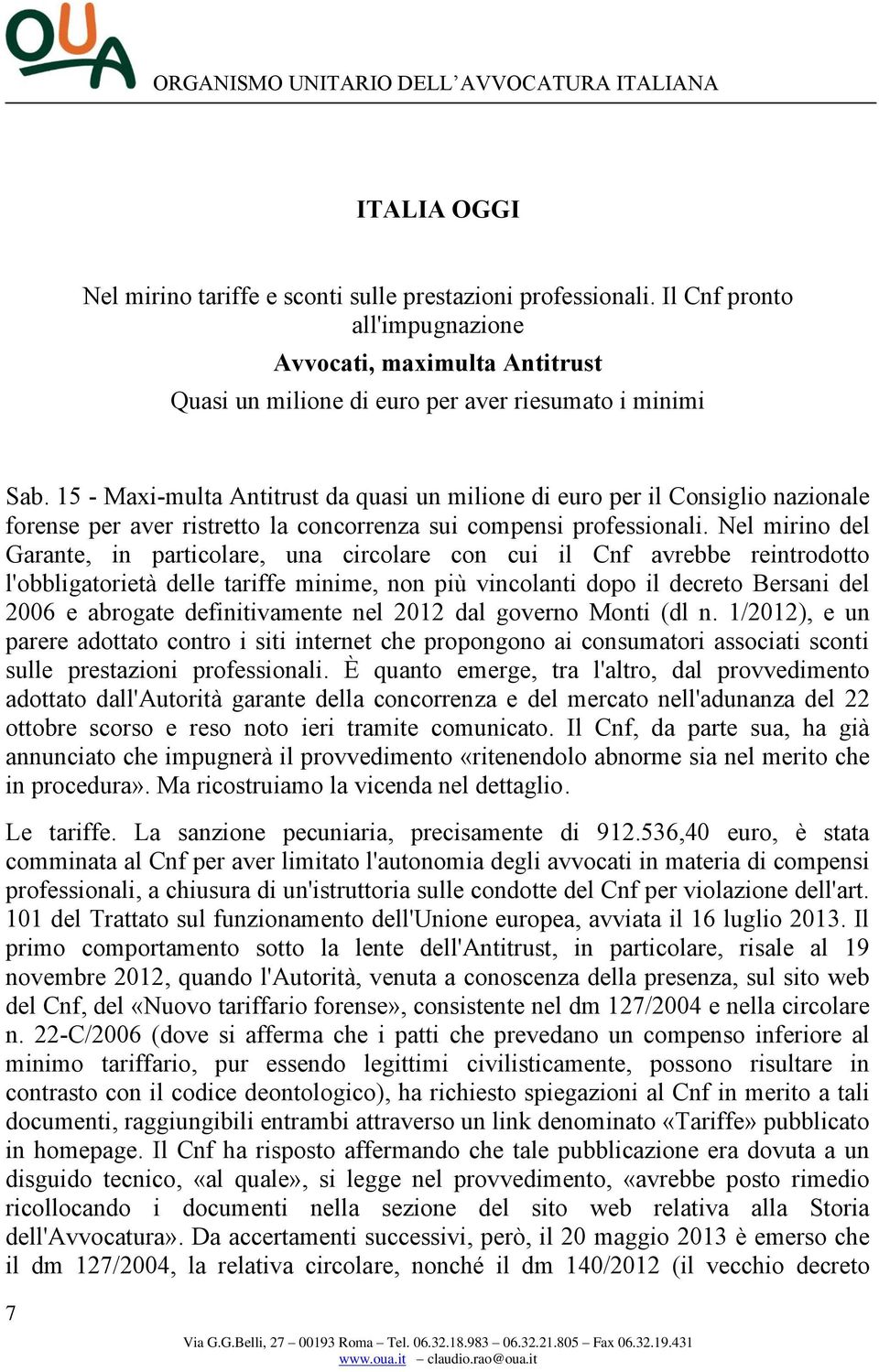 Nel mirino del Garante, in particolare, una circolare con cui il Cnf avrebbe reintrodotto l'obbligatorietà delle tariffe minime, non più vincolanti dopo il decreto Bersani del 2006 e abrogate