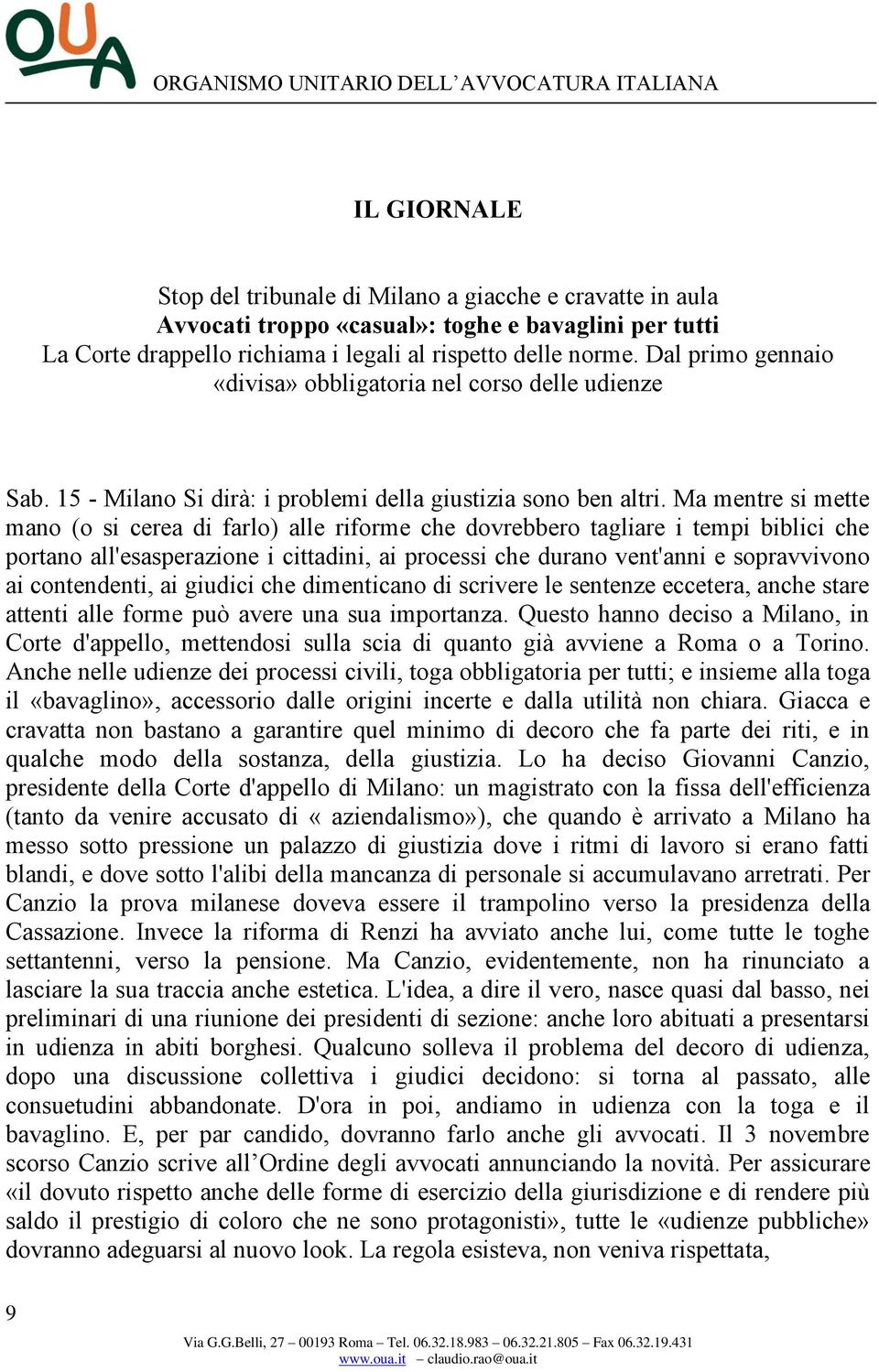 Ma mentre si mette mano (o si cerea di farlo) alle riforme che dovrebbero tagliare i tempi biblici che portano all'esasperazione i cittadini, ai processi che durano vent'anni e sopravvivono ai