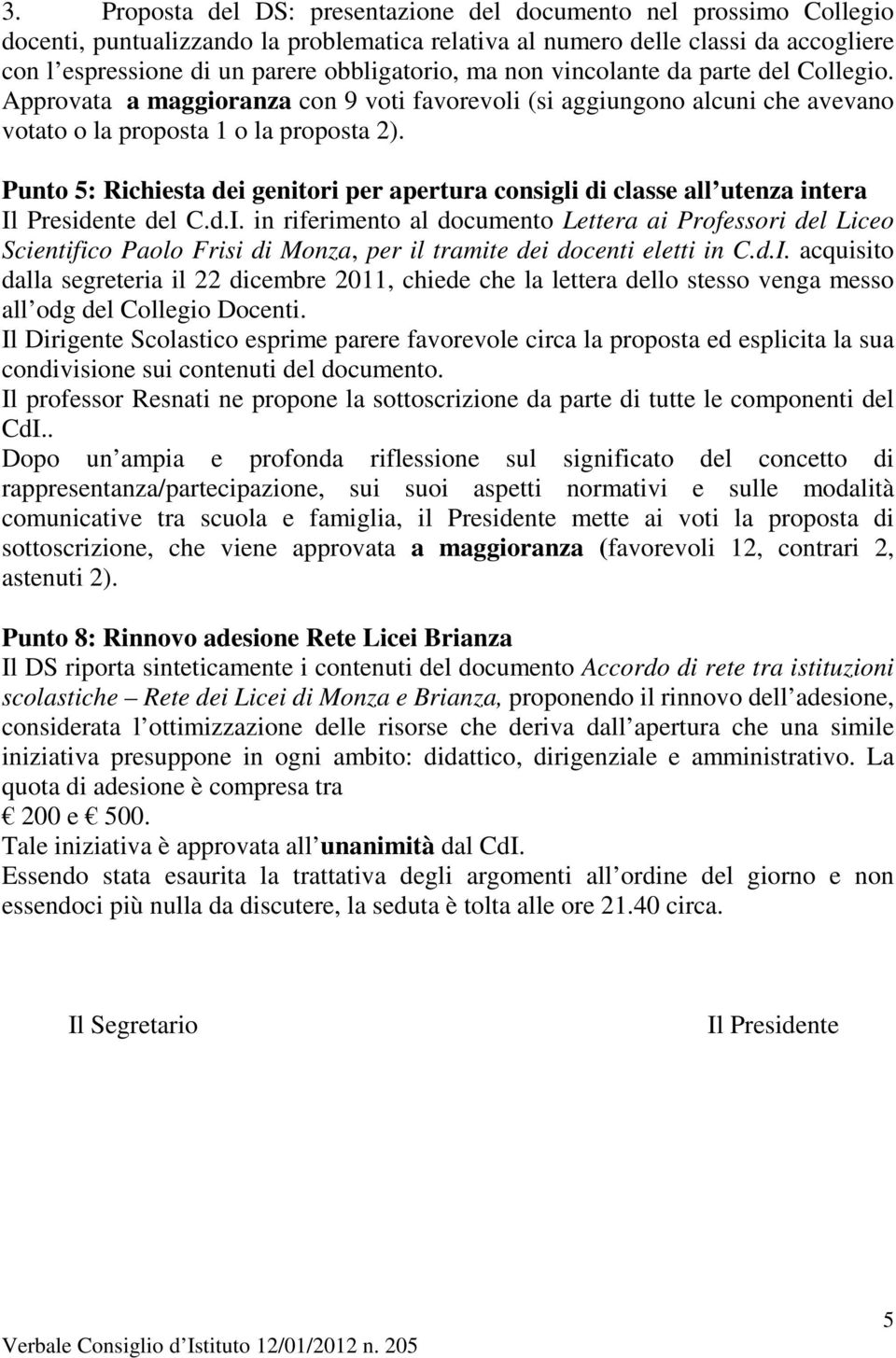 Punto 5: Richiesta dei genitori per apertura consigli di classe all utenza intera Il