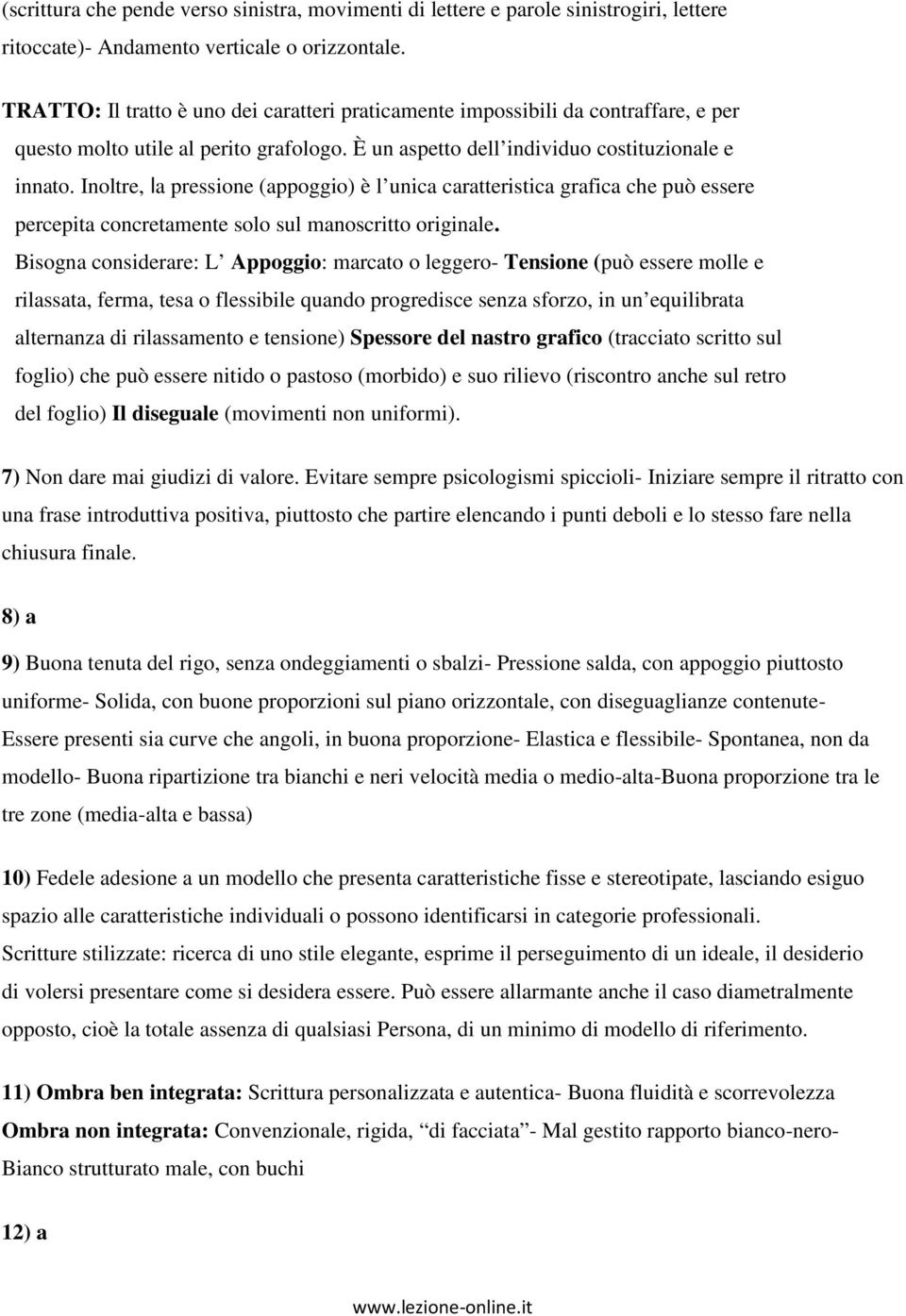 Inoltre, la pressione (appoggio) è l unica caratteristica grafica che può essere percepita concretamente solo sul manoscritto originale.