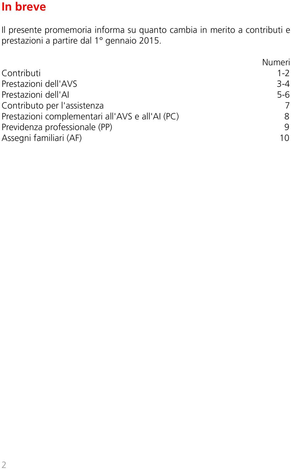 Numeri Contributi 1-2 Prestazioni dell'avs 3-4 Prestazioni dell'ai 5-6 Contributo