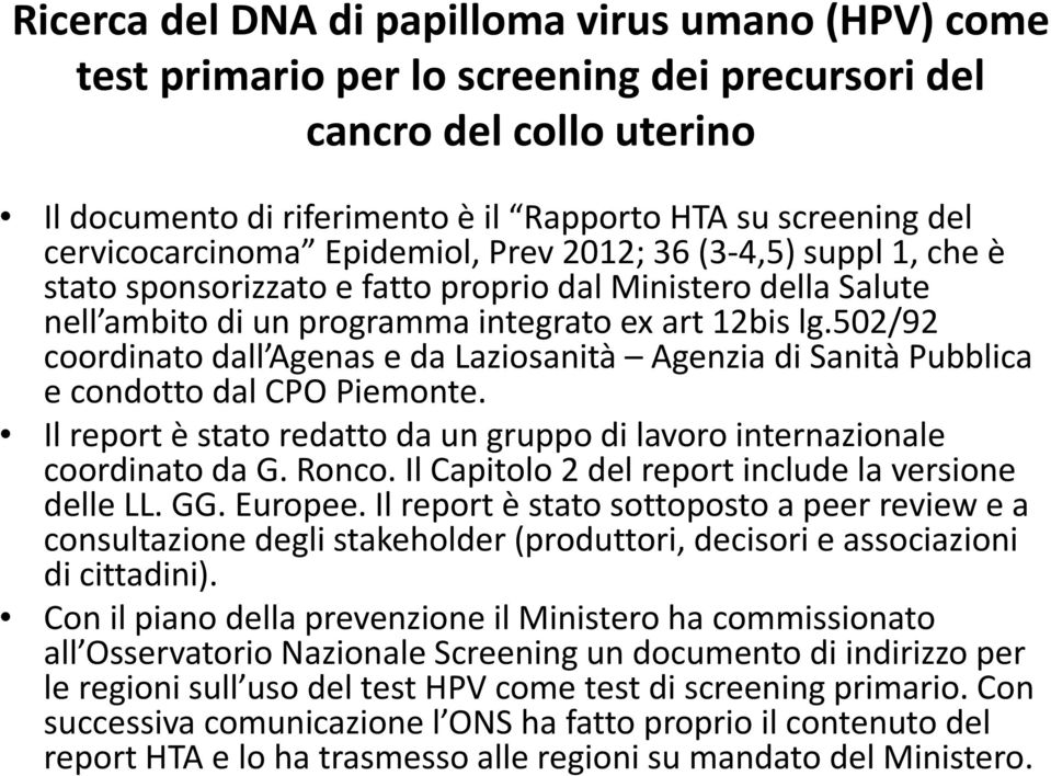 502/92 coordinato dall Agenas e da Laziosanità Agenzia di Sanità Pubblica e condotto dal CPO Piemonte. Il report è stato redatto da un gruppo di lavoro internazionale coordinato da G. Ronco.
