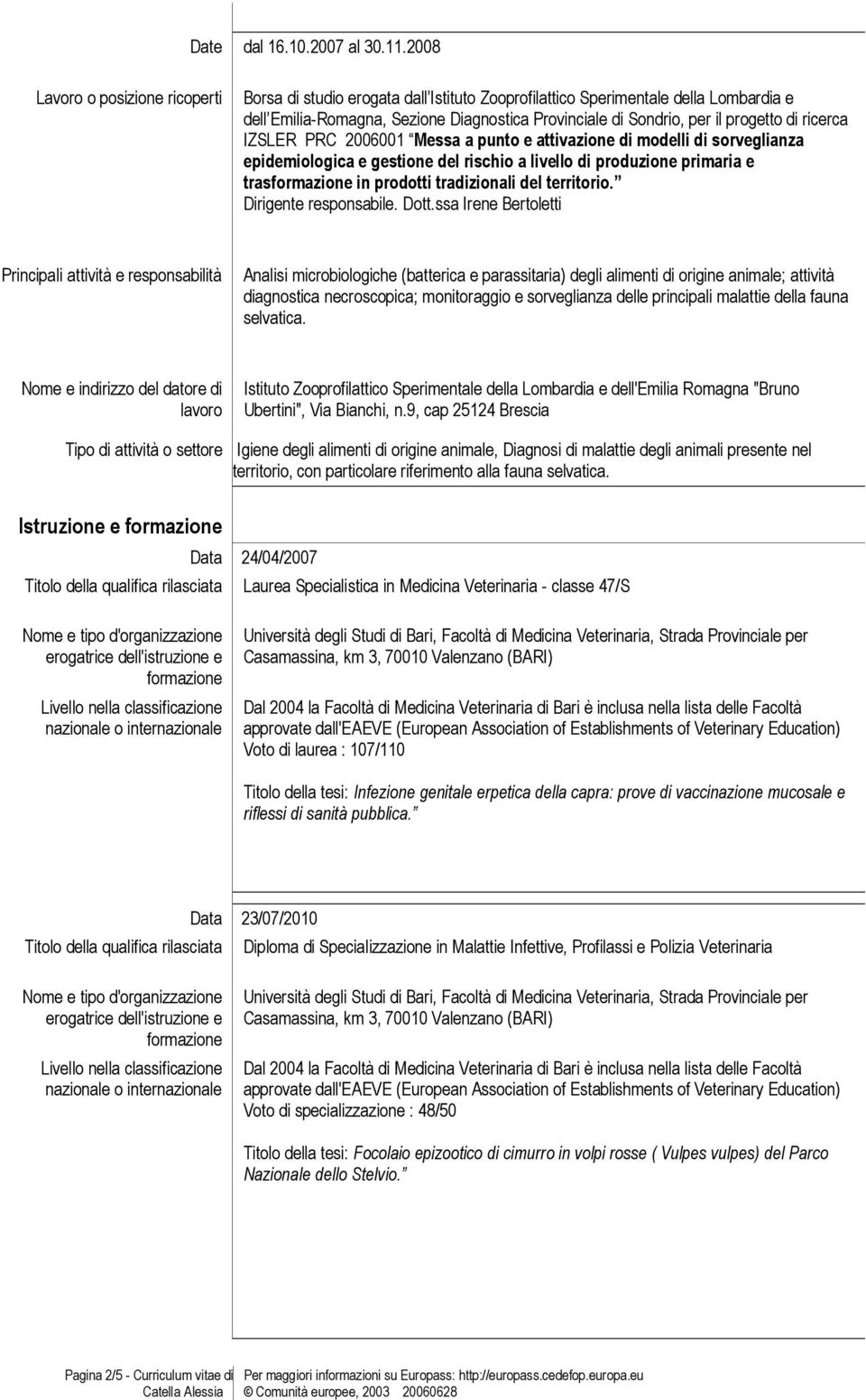 di ricerca IZSLER PRC 2006001 Messa a punto e attivazione di modelli di sorveglianza epidemiologica e gestione del rischio a livello di produzione primaria e tras in prodotti tradizionali del