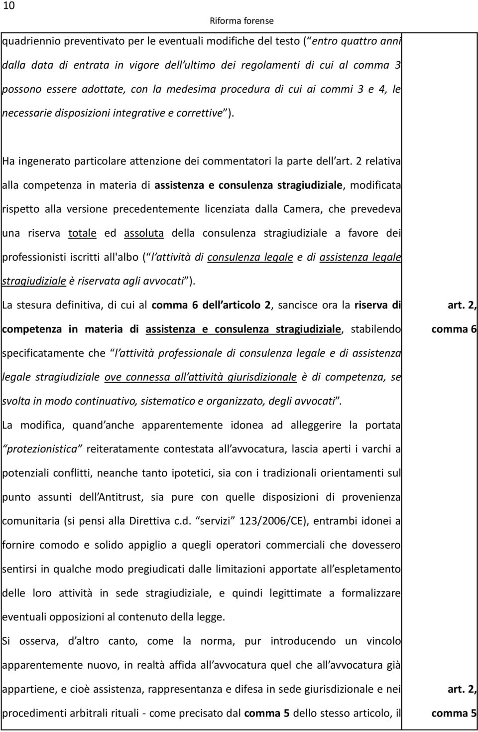 2 relativa alla competenza in materia di assistenza e consulenza stragiudiziale, modificata rispetto alla versione precedentemente licenziata dalla Camera, che prevedeva una riserva totale ed