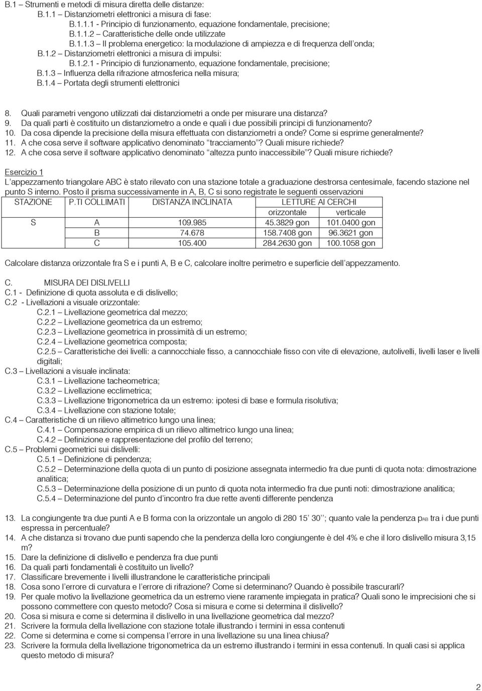 1.3 Influenza della rifrazione atmosferica nella misura; B.1.4 Portata degli strumenti elettronici 8. Quali parametri vengono utilizzati dai distanziometri a onde per misurare una distanza? 9.