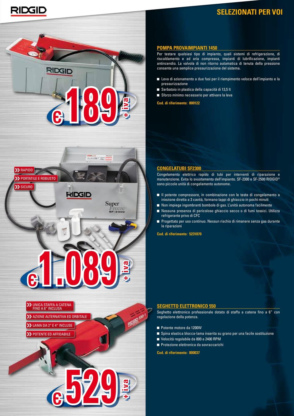 Є189 Leva di azionamento a due fasi per il riempimento veloce dell impianto e la pressurizzazione Serbatoio in plastica della capacità di 13,5 lt Sforzo minimo necessario per attivare la leva Cod.