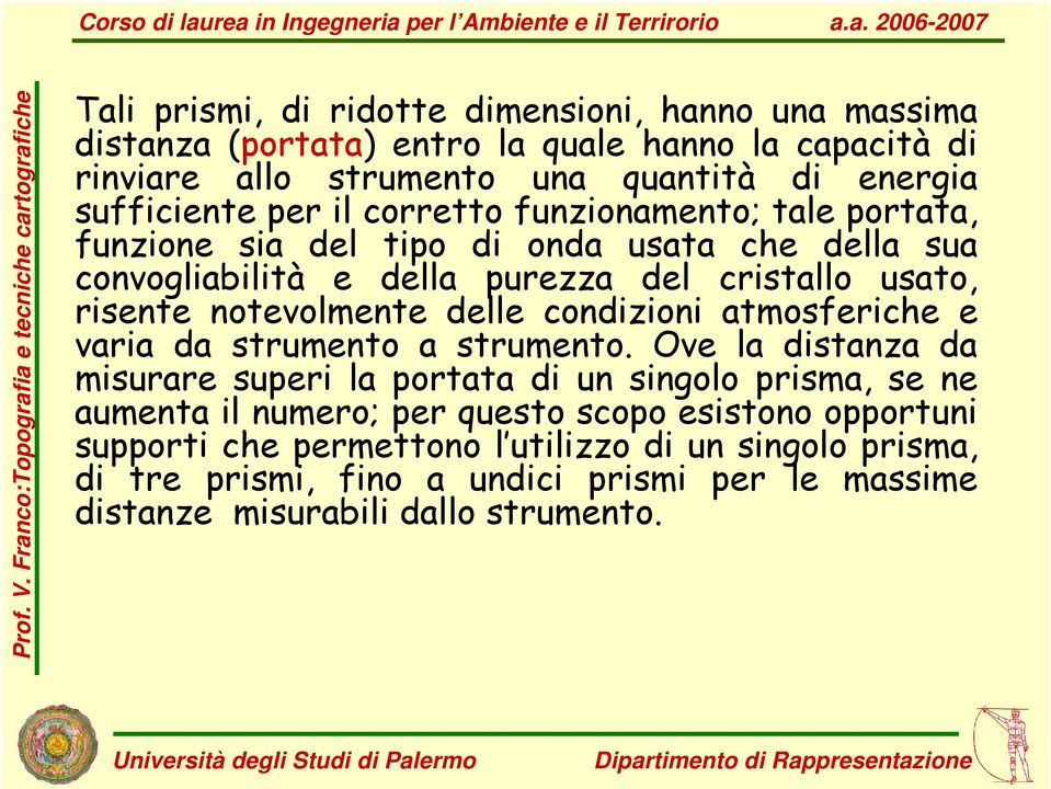 delle condizioni atmosferiche e varia da strumento a strumento.