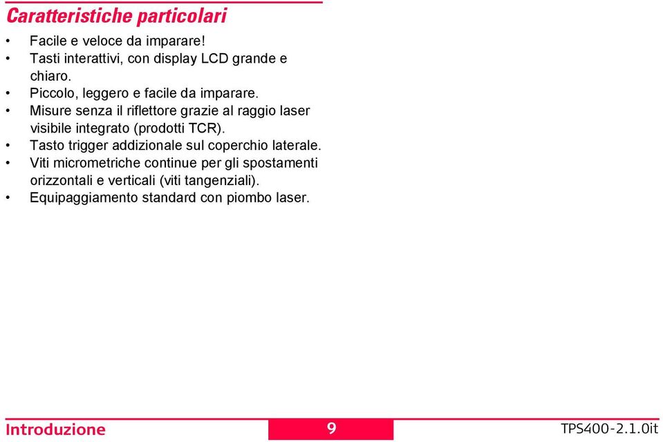 Misure senza il riflettore grazie al raggio laser visibile integrato (prodotti TCR).