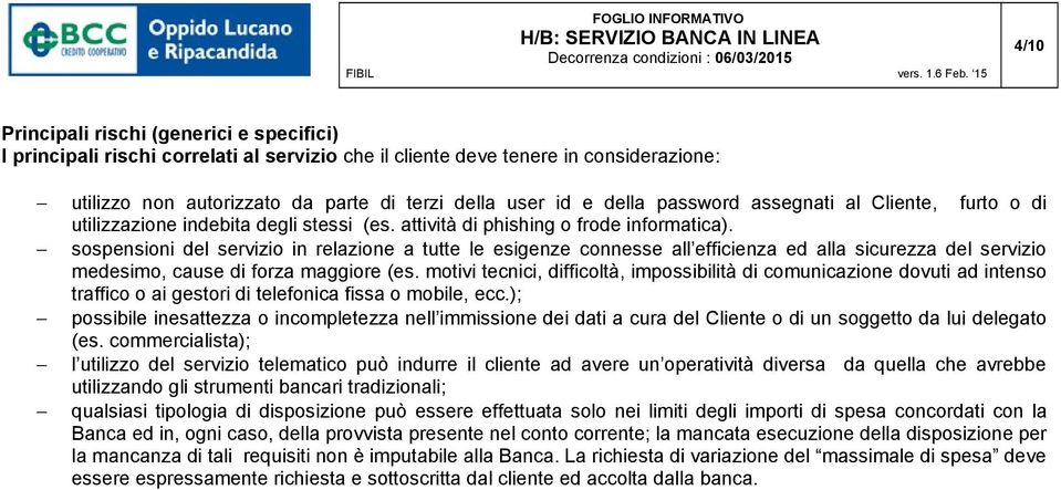 sospensioni del servizio in relazione a tutte le esigenze connesse all efficienza ed alla sicurezza del servizio medesimo, cause di forza maggiore (es.