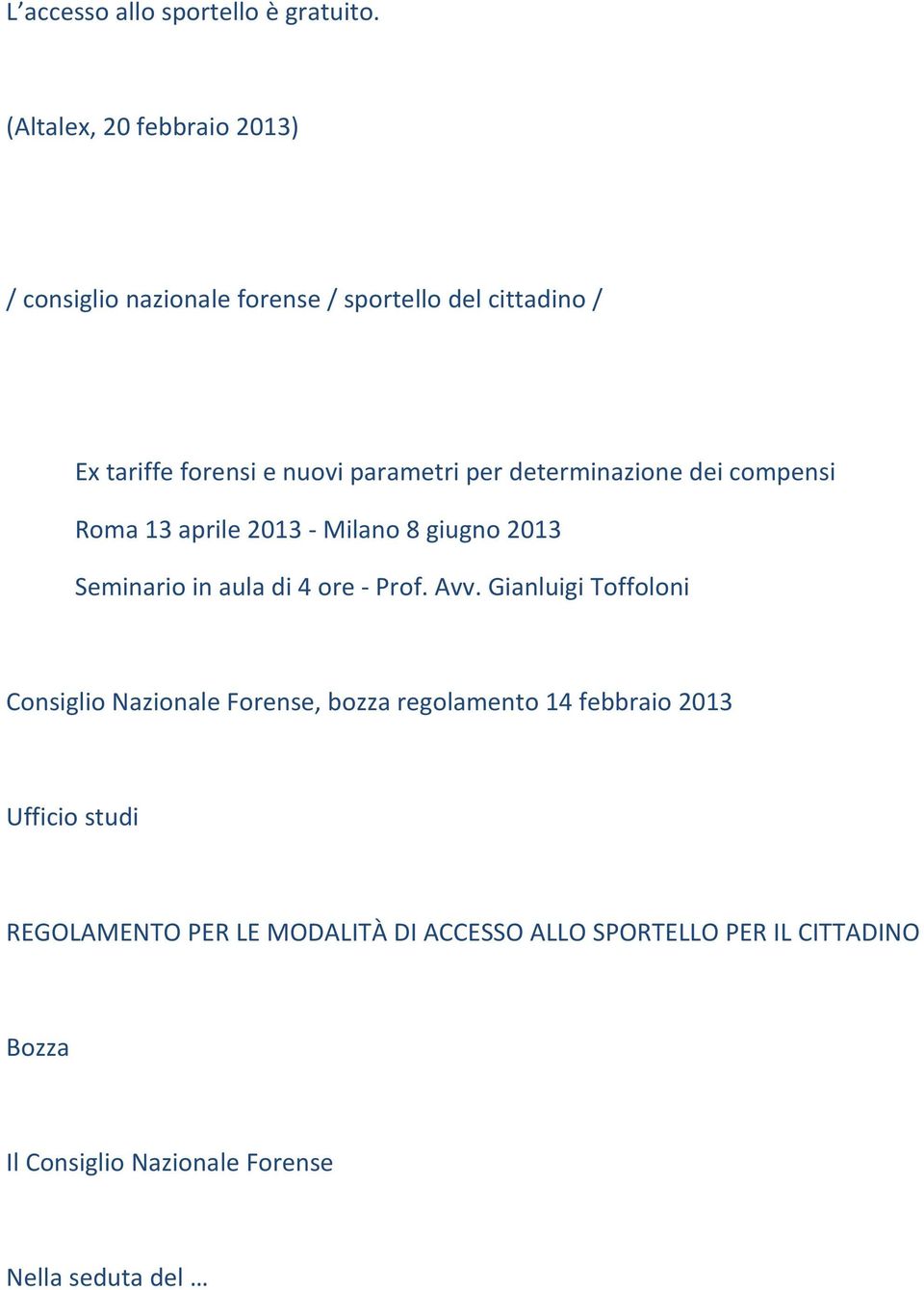 per determinazione dei compensi Roma 13 aprile 2013 Milano 8 giugno 2013 Seminario in aula di 4 ore Prof. Avv.