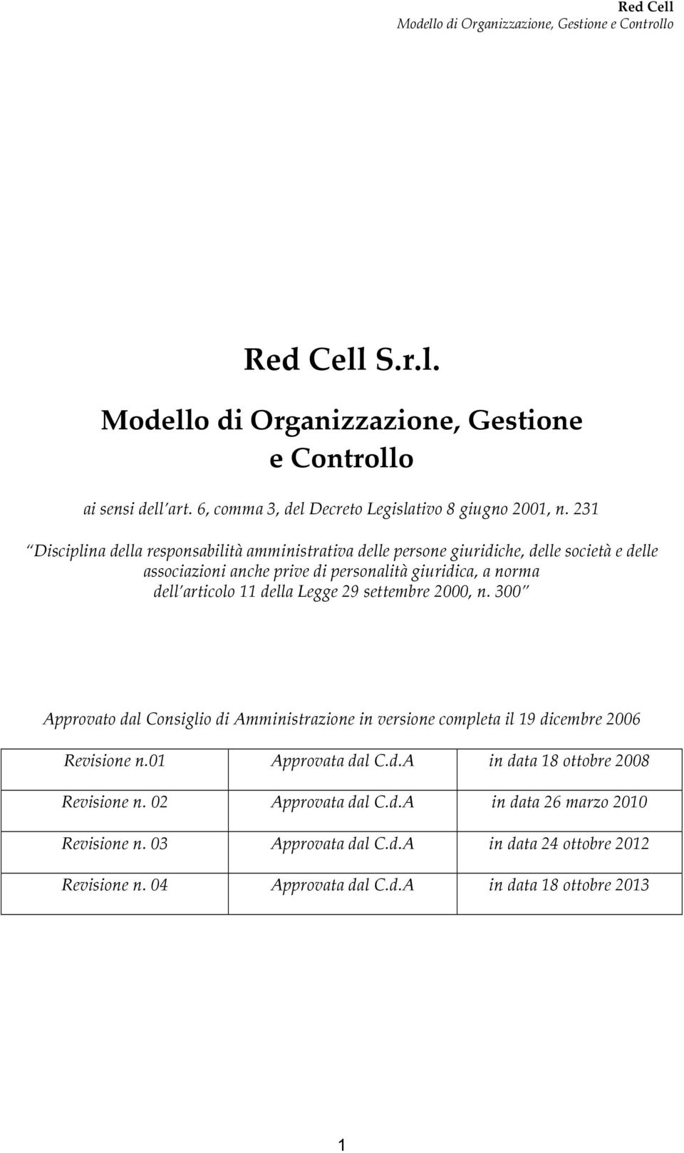 della Legge 29 settembre 2000, n. 300 Apprvat dal Cnsigli di Amministrazine in versine cmpleta il 19 dicembre 2006 Revisine n.01 Apprvata dal C.d.A in data 18 ttbre 2008 Revisine n.