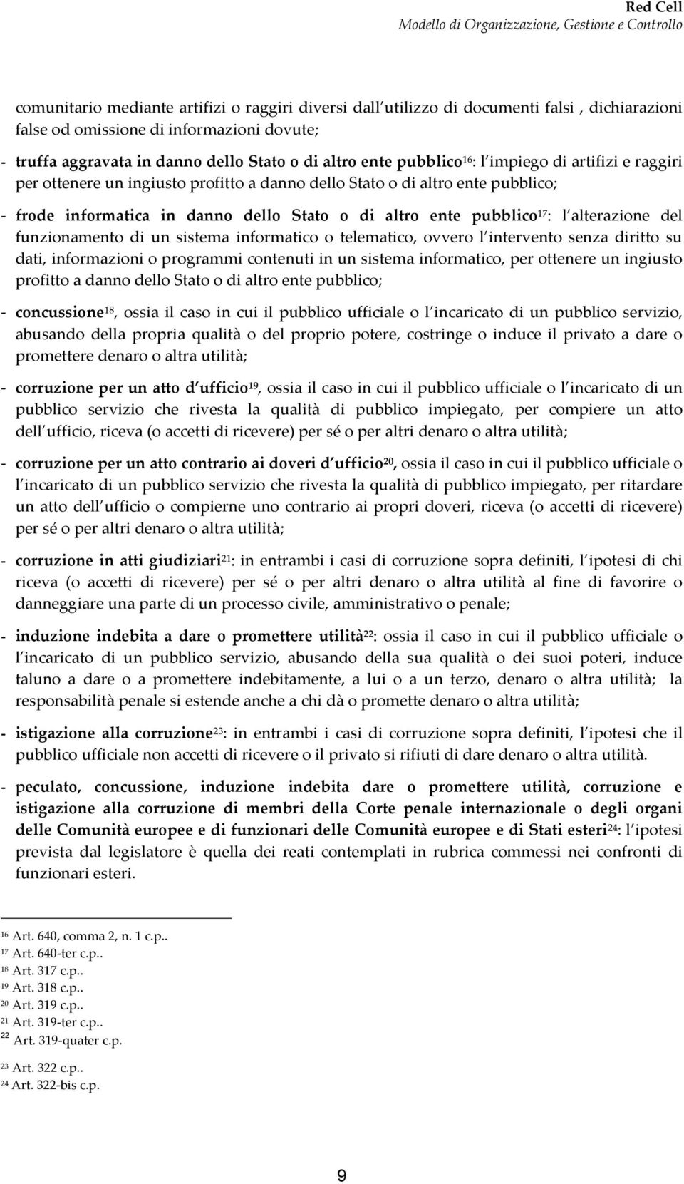 alterazine del funzinament di un sistema infrmatic telematic, vver l intervent senza diritt su dati, infrmazini prgrammi cntenuti in un sistema infrmatic, per ttenere un ingiust prfitt a dann dell