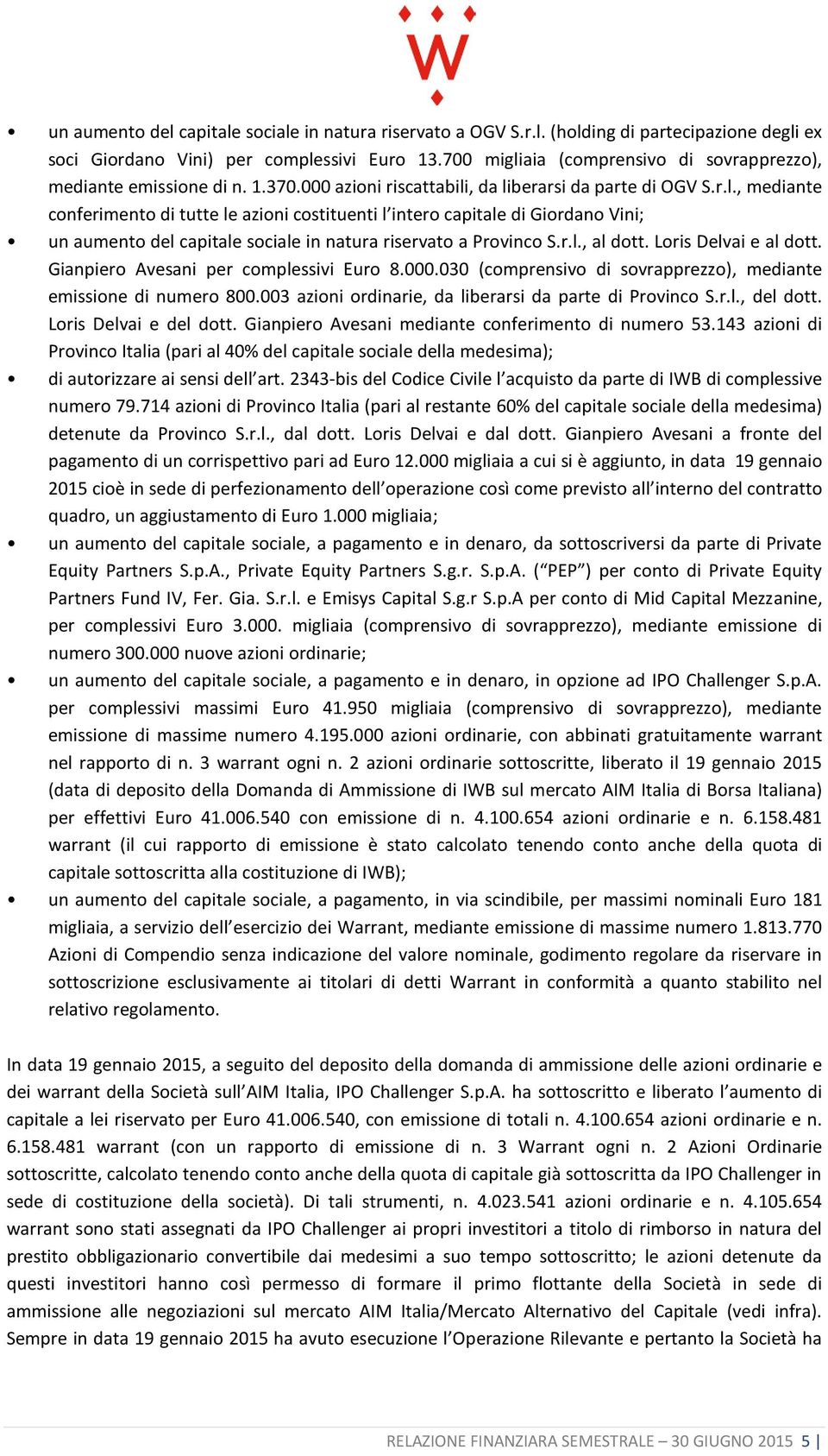 r.l., al dott. Loris Delvai e al dott. Gianpiero Avesani per complessivi Euro 8.000.030 (comprensivo di sovrapprezzo), mediante emissione di numero 800.