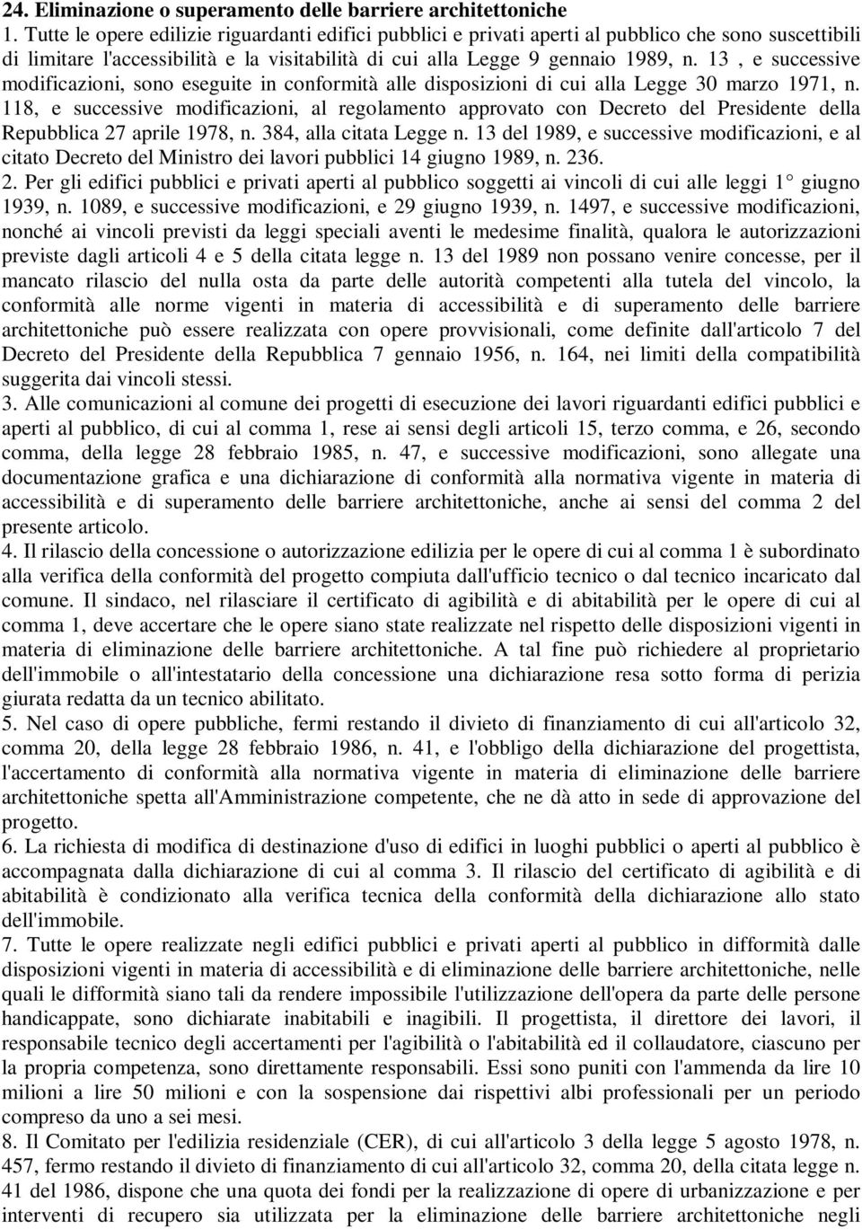 13, e successive modificazioni, sono eseguite in conformità alle disposizioni di cui alla Legge 30 marzo 1971, n.