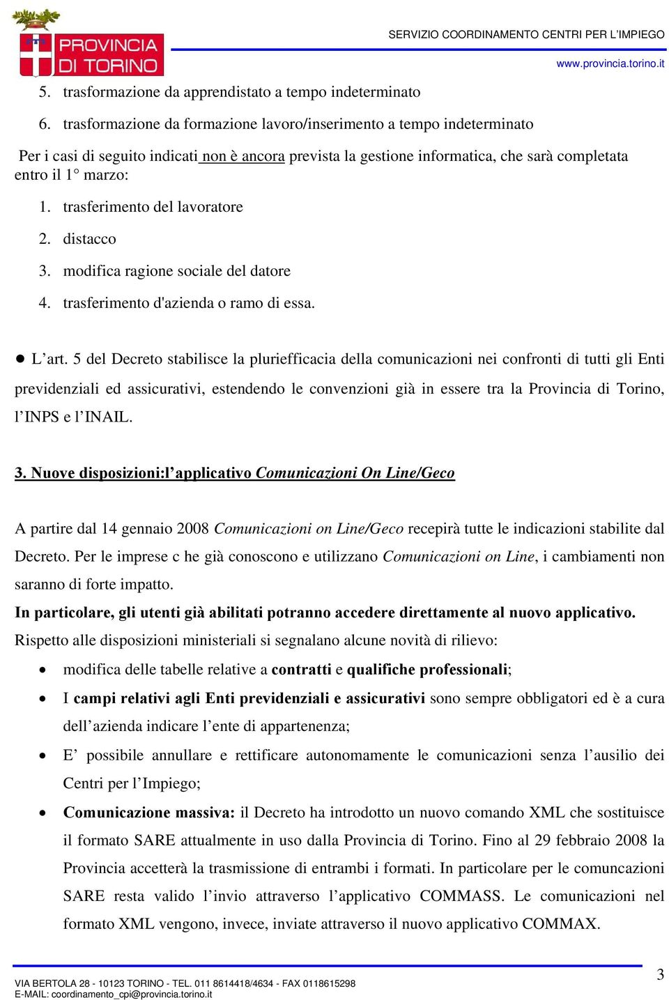 trasferimento del lavoratore 2. distacco 3. modifica ragione sociale del datore 4. trasferimento d'azienda o ramo di essa. L art.