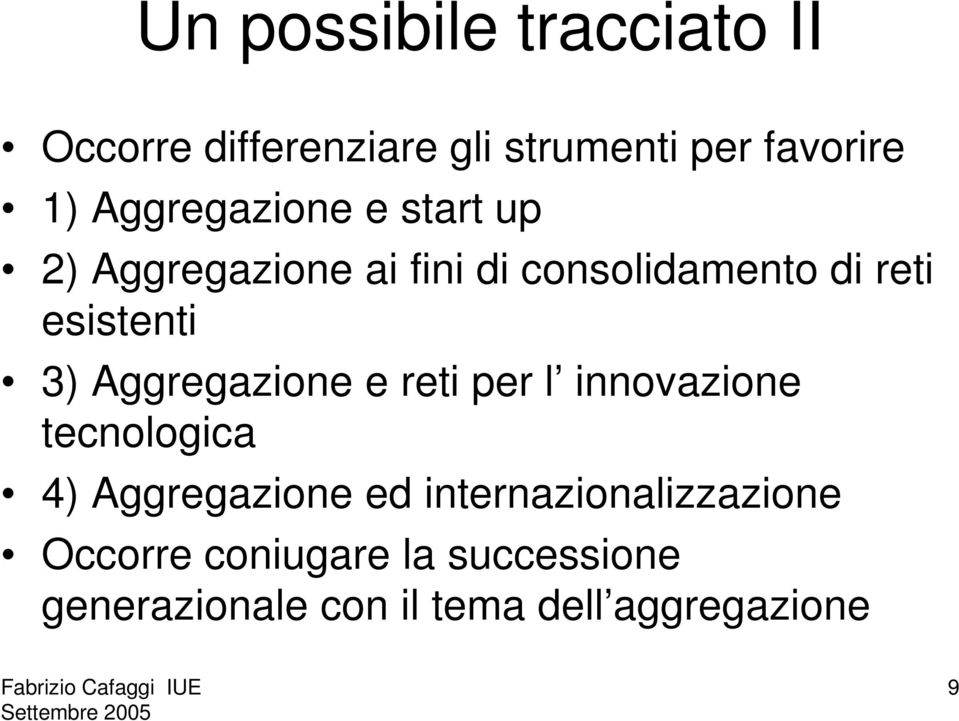 3) Aggregazione e reti per l innovazione tecnologica 4) Aggregazione ed