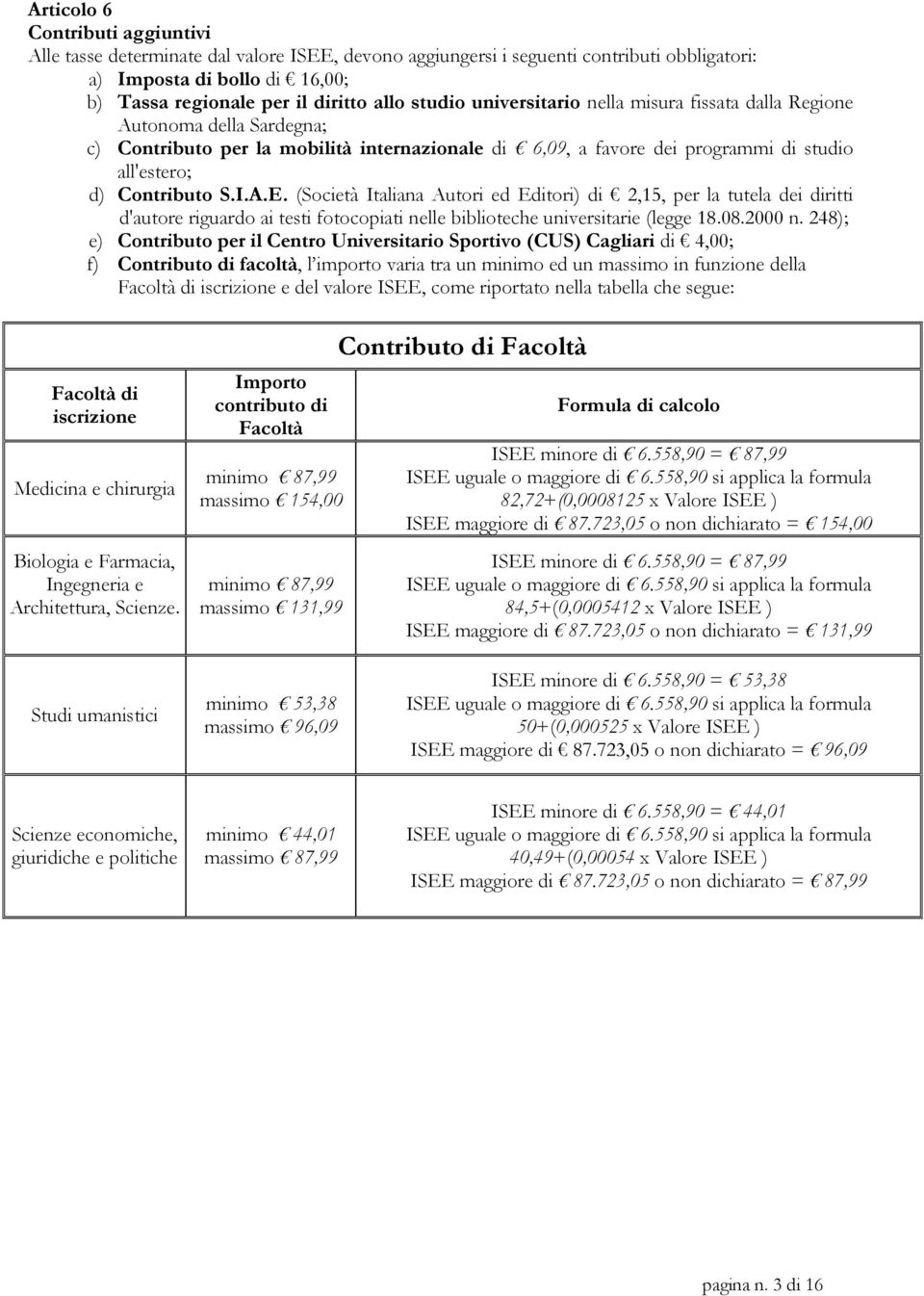 (Società Italiana Autori ed Editori) di 2,15, per la tutela dei diritti d'autore riguardo ai testi fotocopiati nelle biblioteche universitarie (legge 18.08.2000 n.