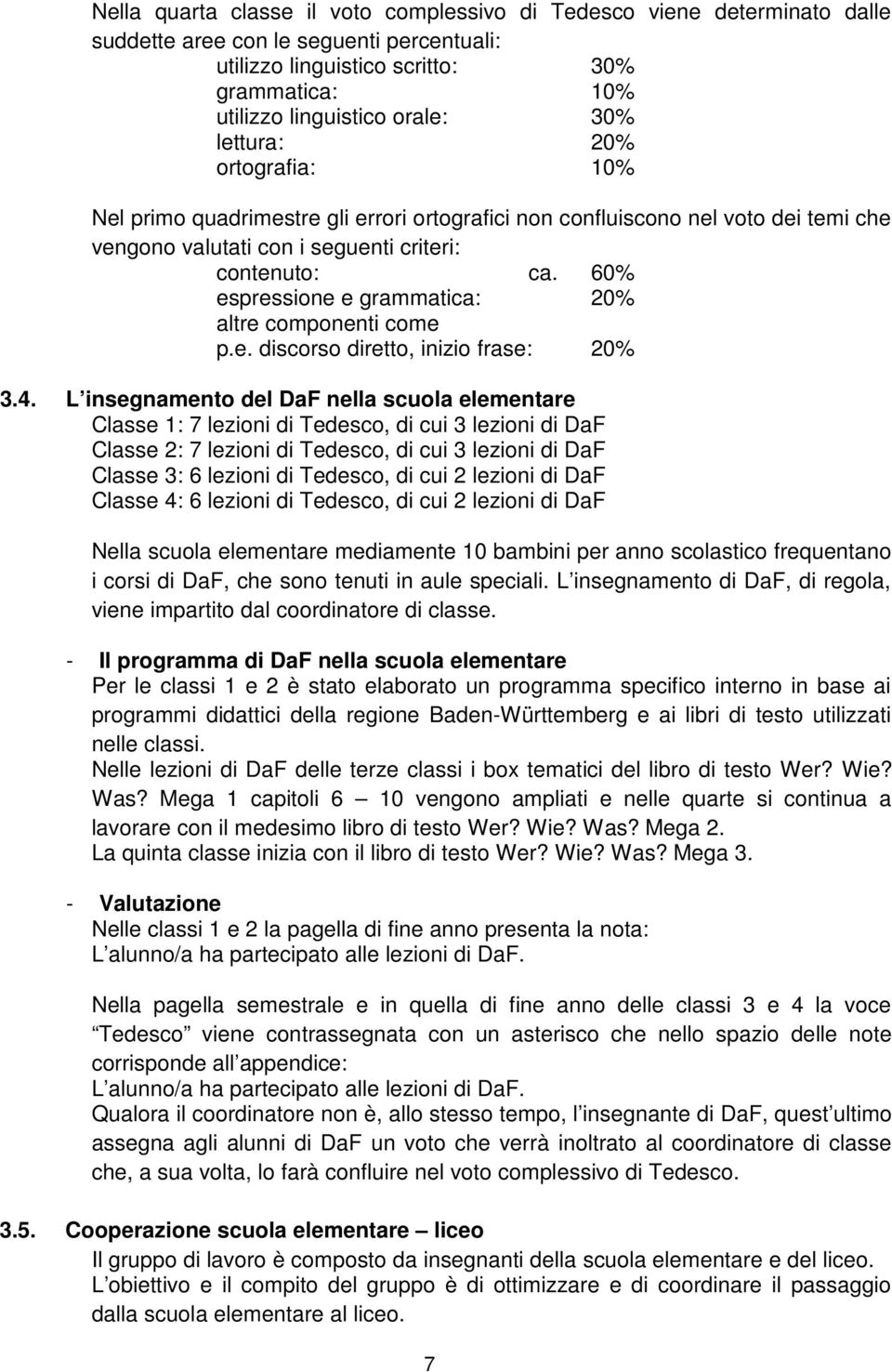 60% espressione e grammatica: 20% altre componenti come p.e. discorso diretto, inizio frase: 20% 3.4.