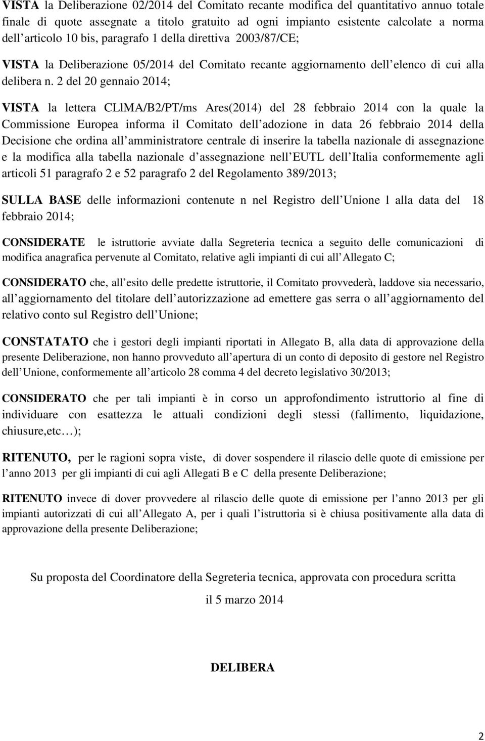 2 del 20 gennaio 2014; VISTA la lettera CLlMA/B2/PT/ms Ares(2014) del 28 febbraio 2014 con la quale la Commissione Europea informa il Comitato dell adozione in data 26 febbraio 2014 della Decisione