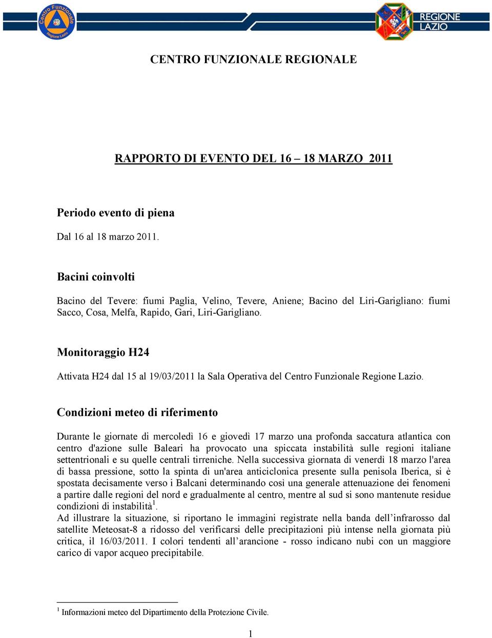 Monitoraggio H24 Attivata H24 dal 15 al 19/03/2011 la Sala Operativa del Centro Funzionale Regione Lazio.