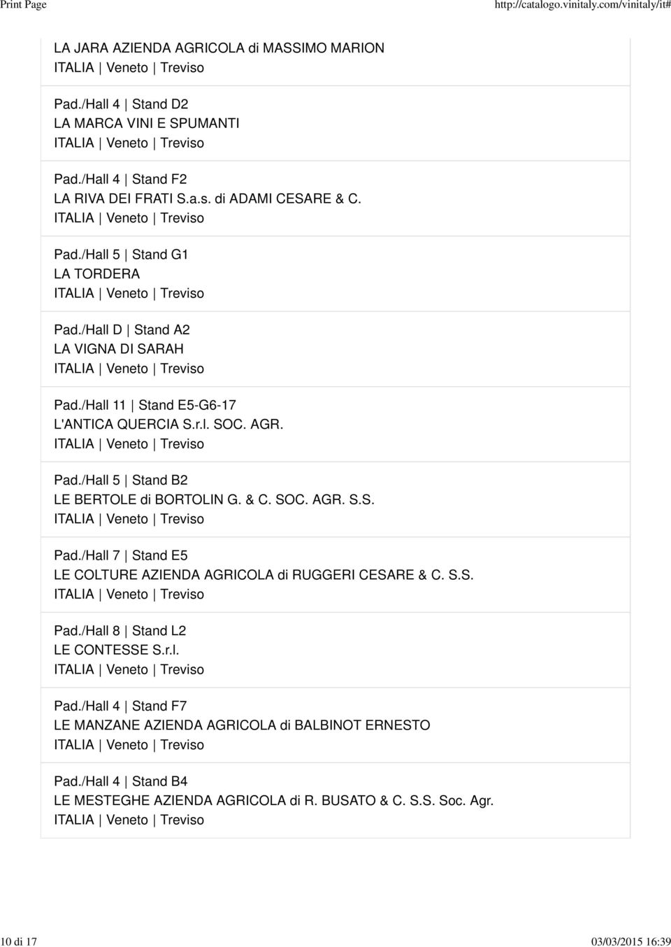 & C. SOC. AGR. S.S. Pad./Hall 7 Stand E5 LE COLTURE AZIENDA AGRICOLA di RUGGERI CESARE & C. S.S. Pad./Hall 8 Stand L2 LE CONTESSE S.r.l. Pad./Hall 4 Stand F7 LE MANZANE AZIENDA AGRICOLA di BALBINOT ERNESTO LE MESTEGHE AZIENDA AGRICOLA di R.