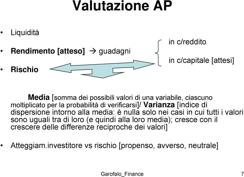 alla media: è nulla solo nei casi in cui tutti tti i valori sono uguali tra di loro (e quindi alla loro media); cresce con il