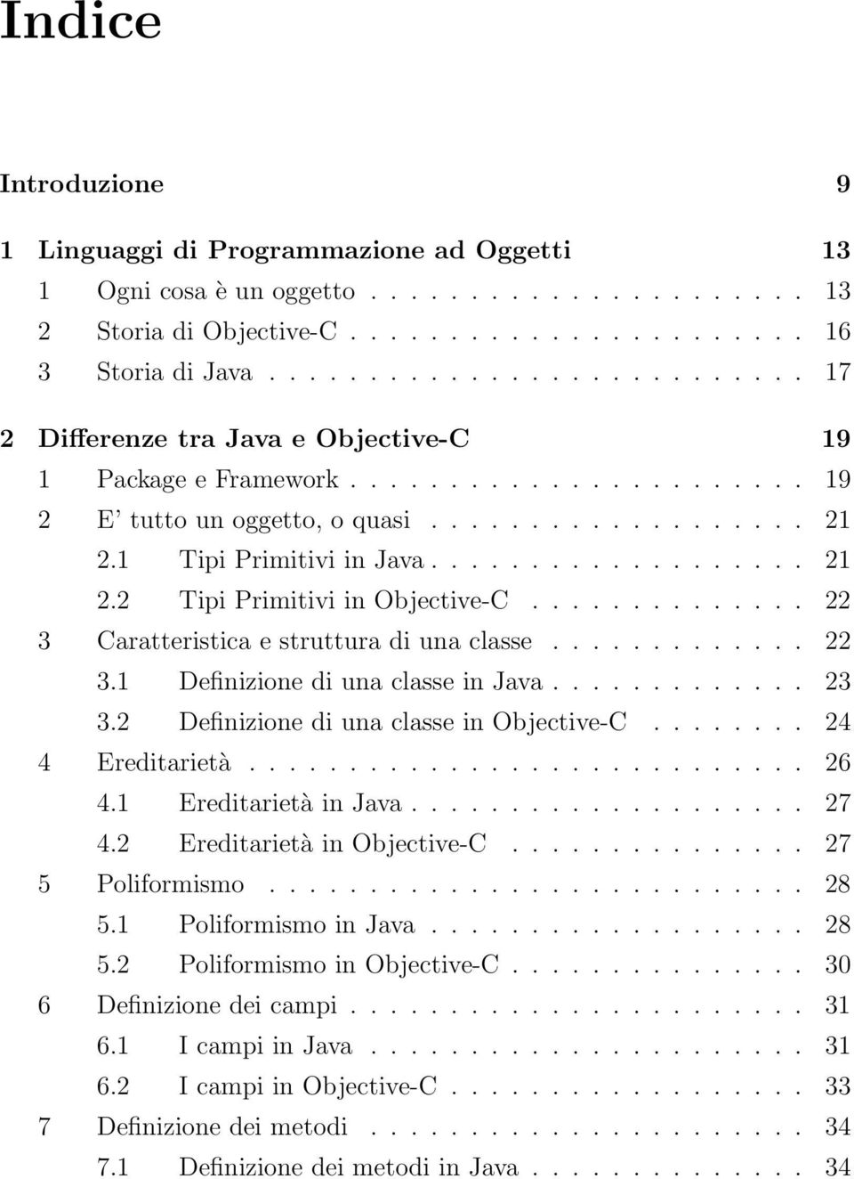 .................. 21 2.2 Tipi Primitivi in Objective-C.............. 22 3 Caratteristica e struttura di una classe............. 22 3.1 Definizione di una classe in Java............. 23 3.