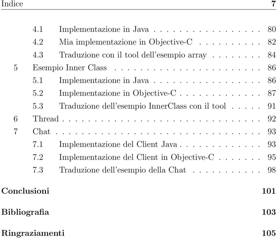 3 Traduzione dell esempio InnerClass con il tool..... 91 6 Thread............................... 92 7 Chat................................ 93 7.